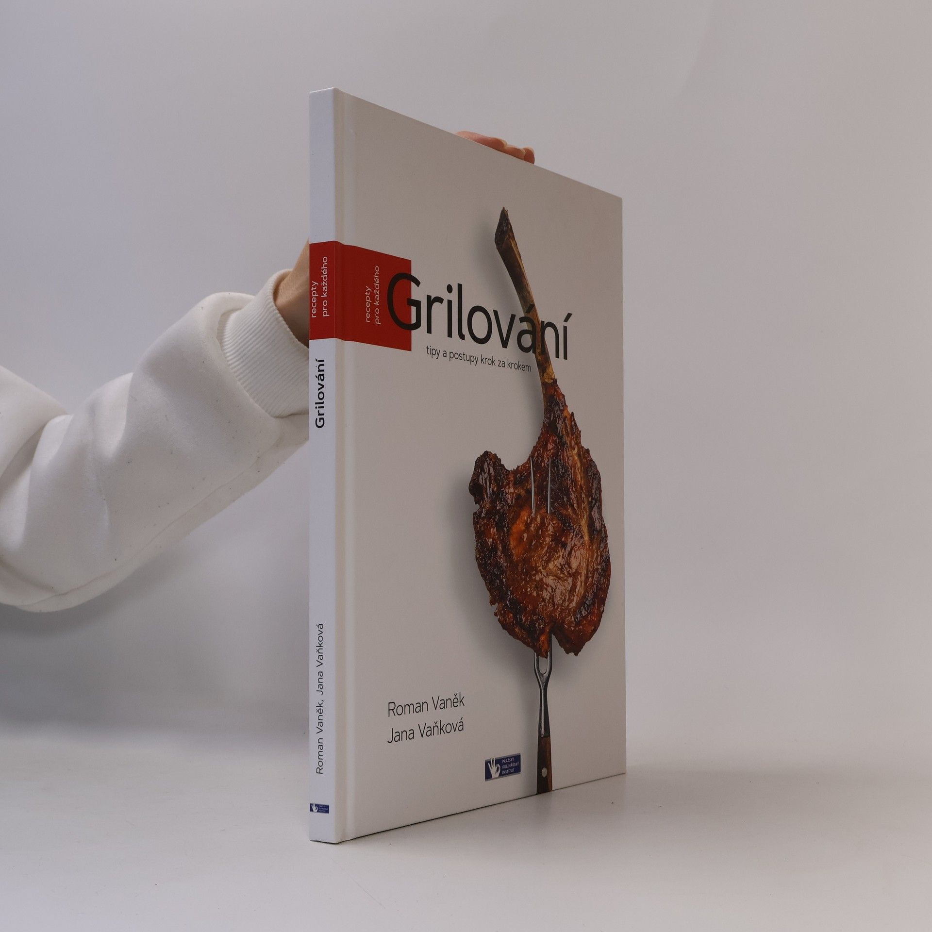 Pavel Bílek Grilování : tipy a postupy krok za krokem