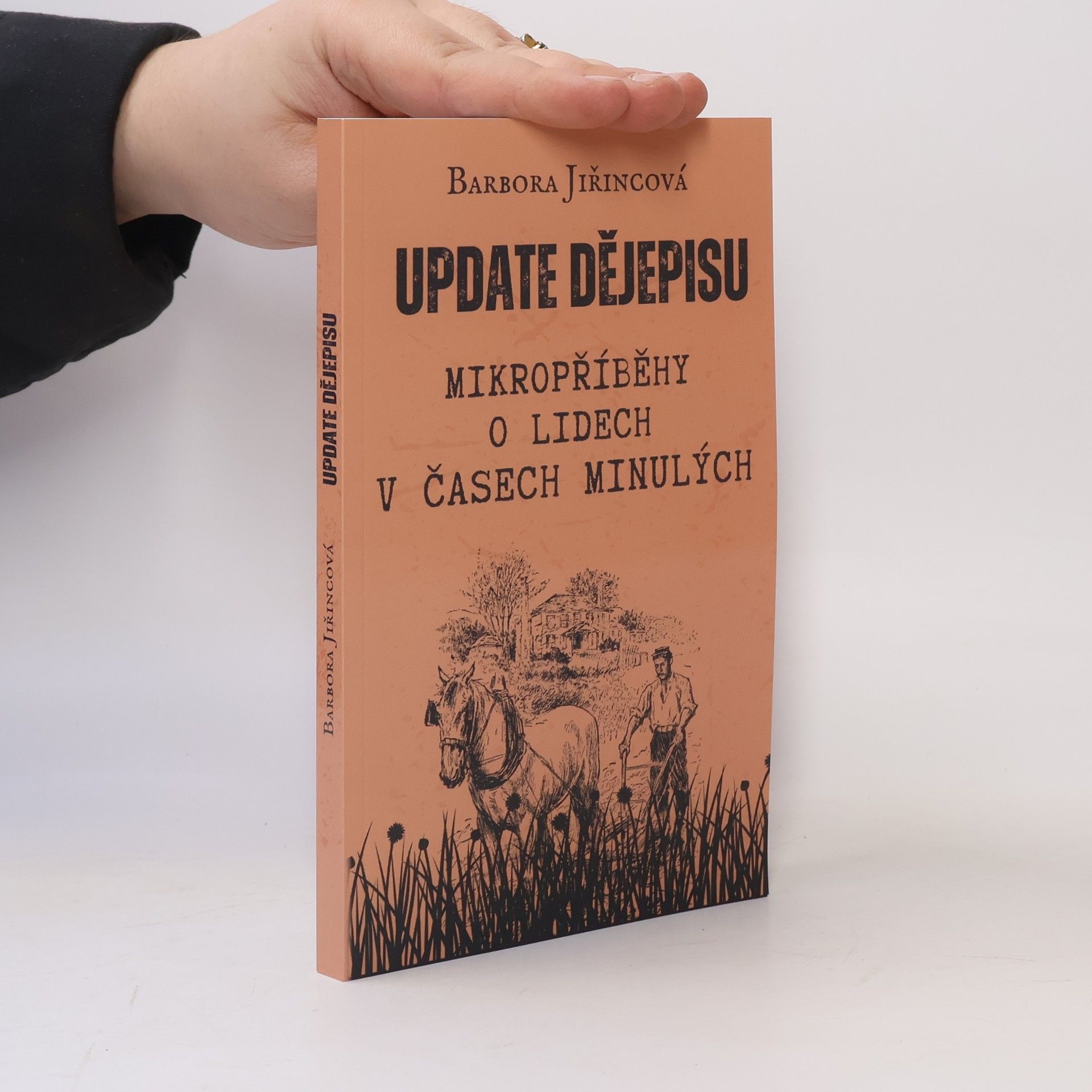 Barbora Jiřincová Update dějepisu. Mikropříběhy o lidech v časech minulých