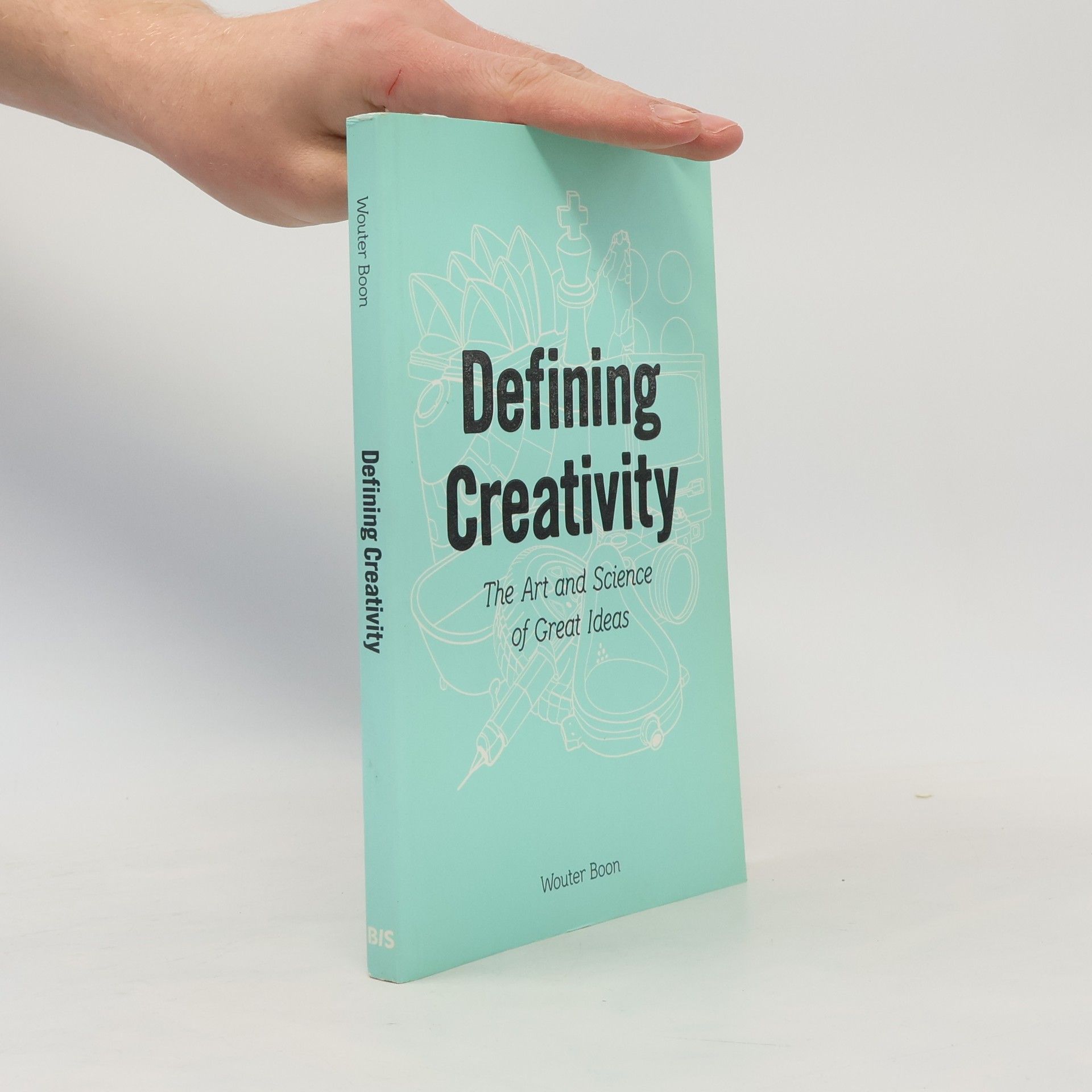 Wouter Boon Defining creativity : the art and science of great ideas