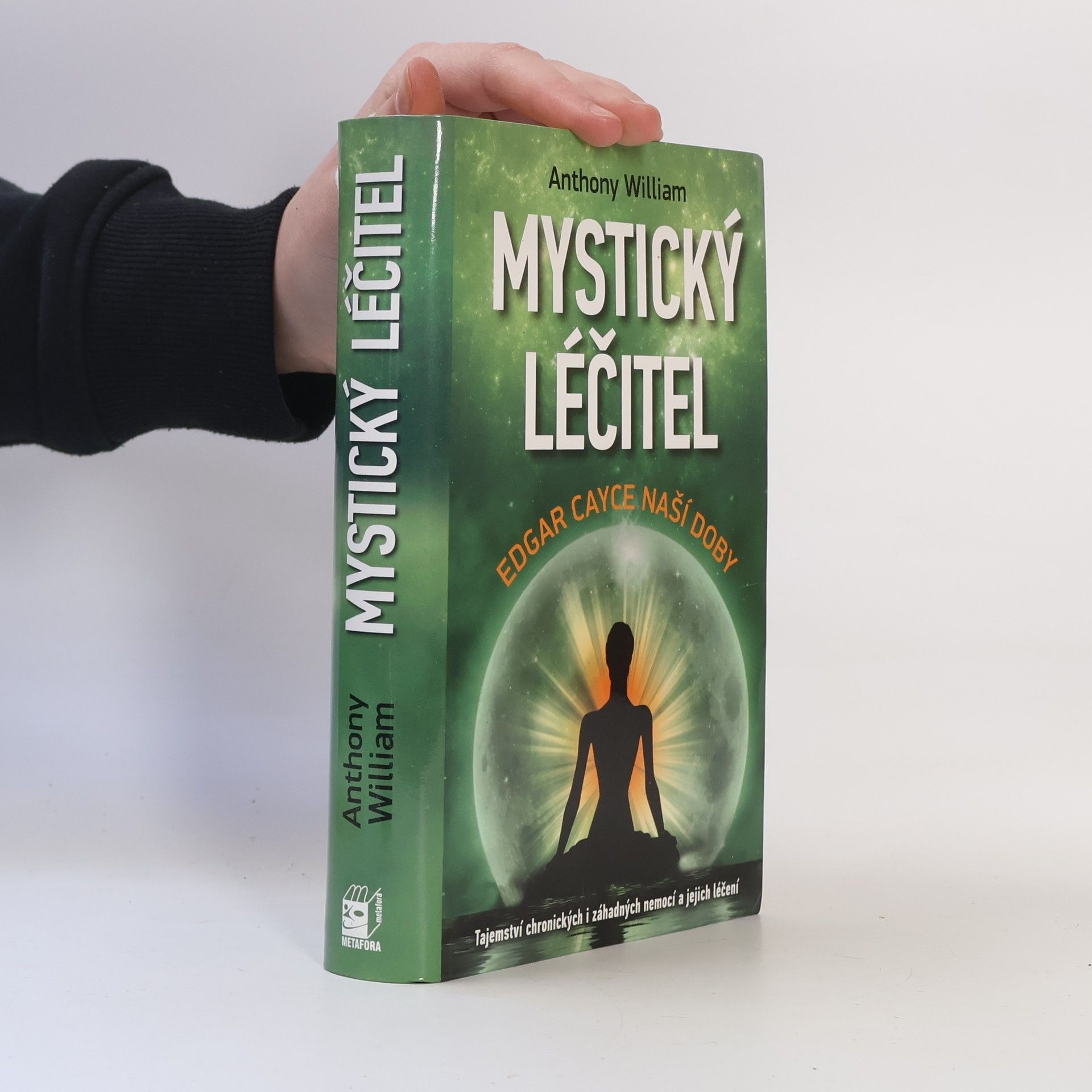 Anthony William Mystický léčitel : novodobé médium odhaluje tajemství záhadných nemocí