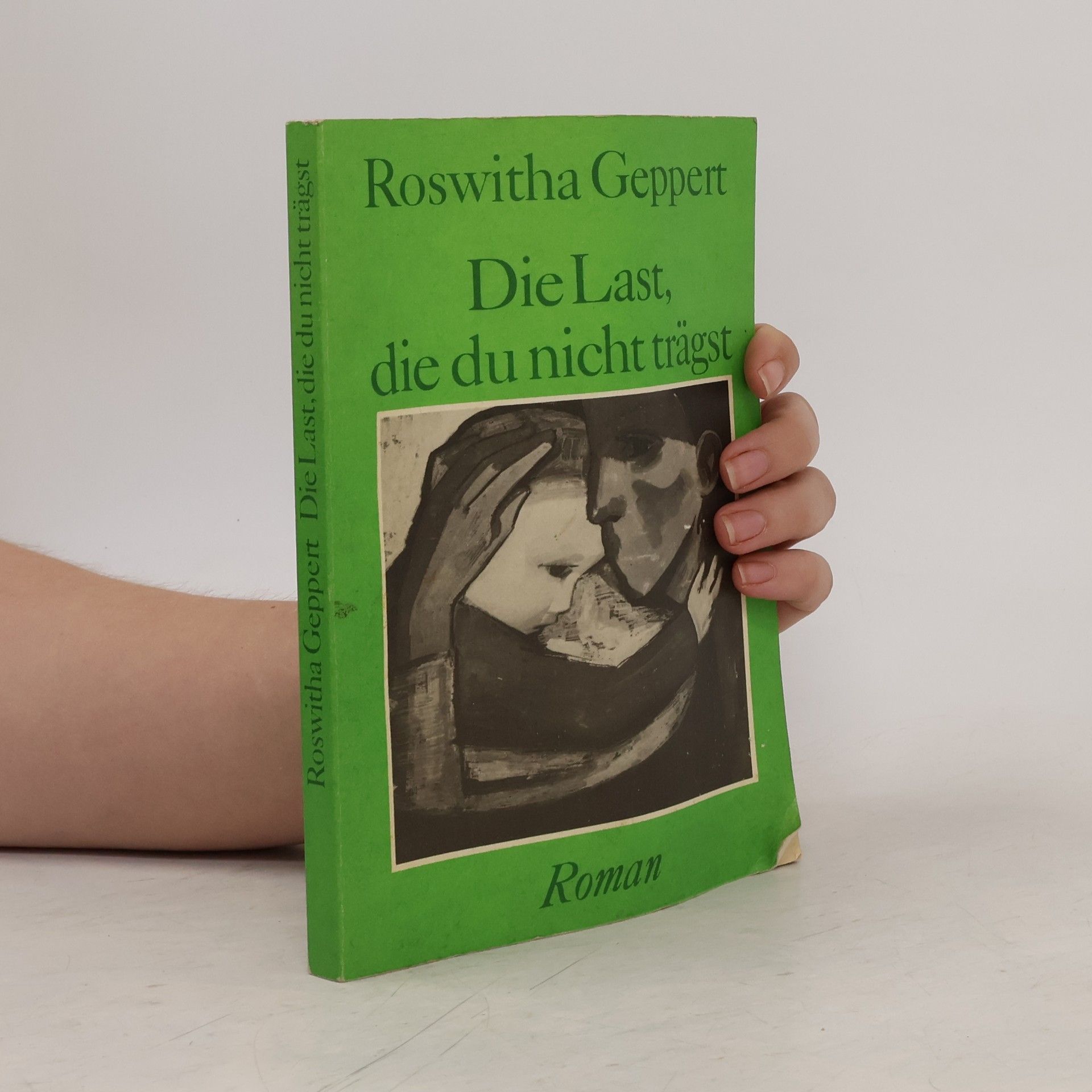 Roswitha Geppert Die Last, die du nicht trägst