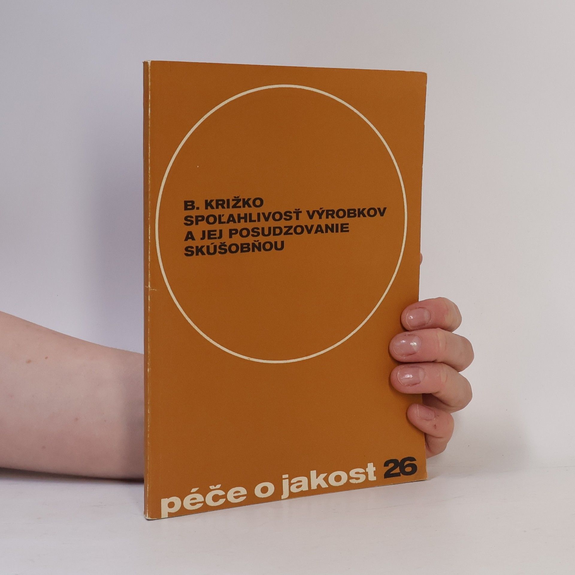 Bohuslav Križko Spoľahlivosť výrobkov a jej posudzovanie skúšobňou