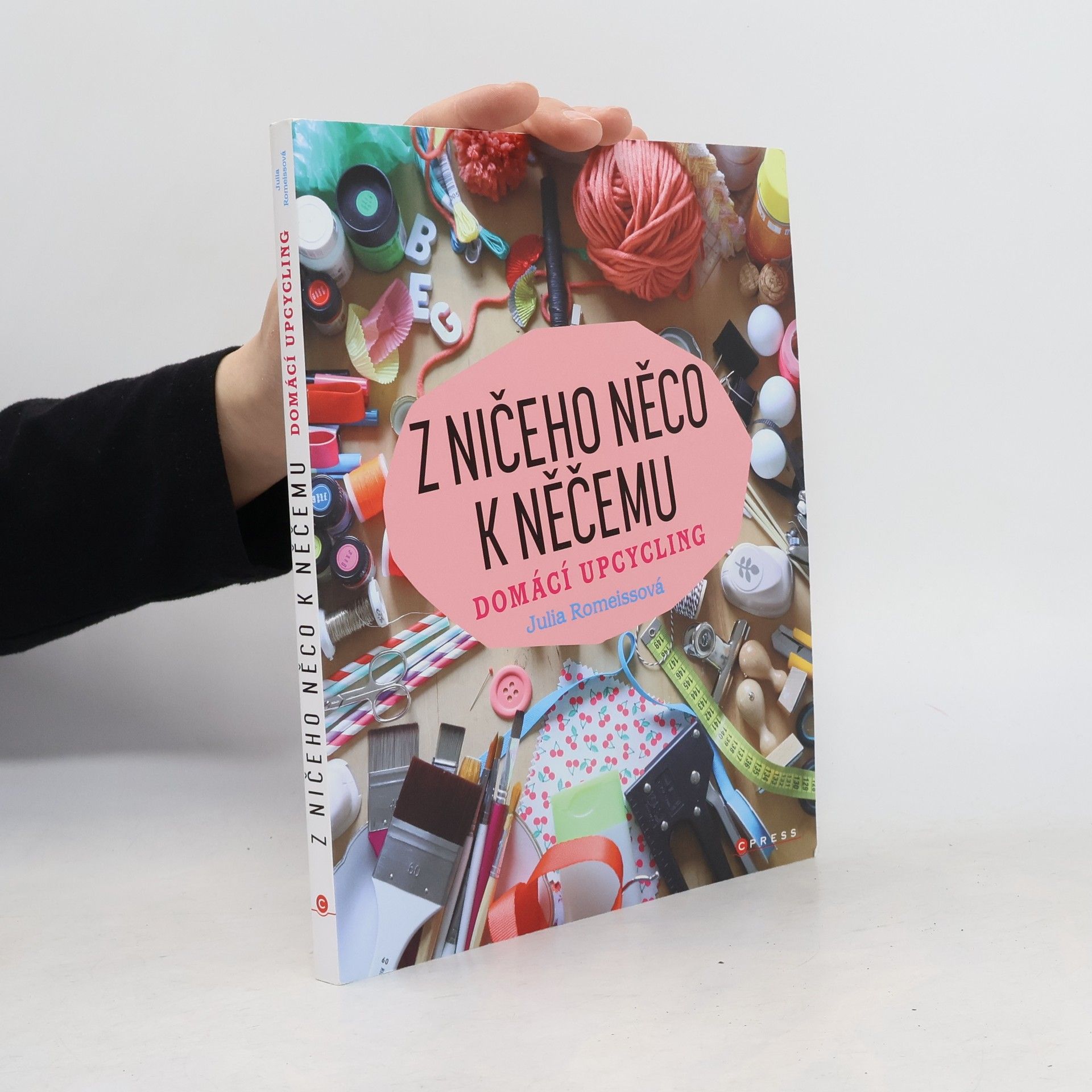 Julia Romeissová Z ničeho něco k něčemu: Domácí upcycling