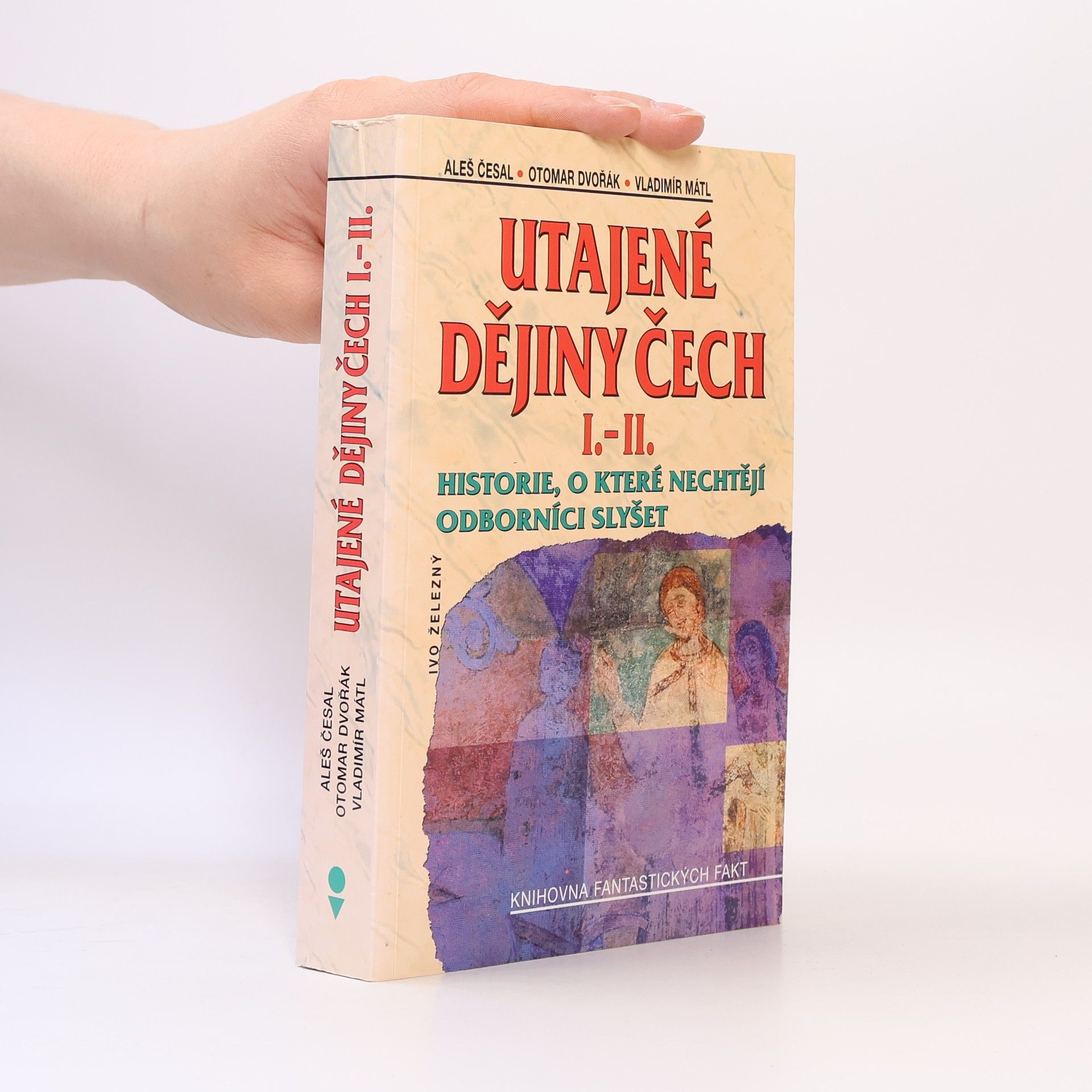 Aleš Česal Utajené dějiny Čech I.-II. : historie, o které nechtějí odborníci slyšet