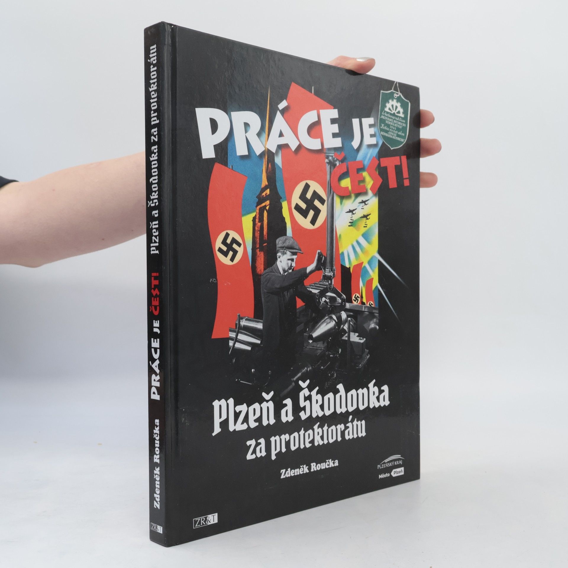 Zdeněk Roučka Práce je čest!: Plzeň a Škodovka za protektorátu