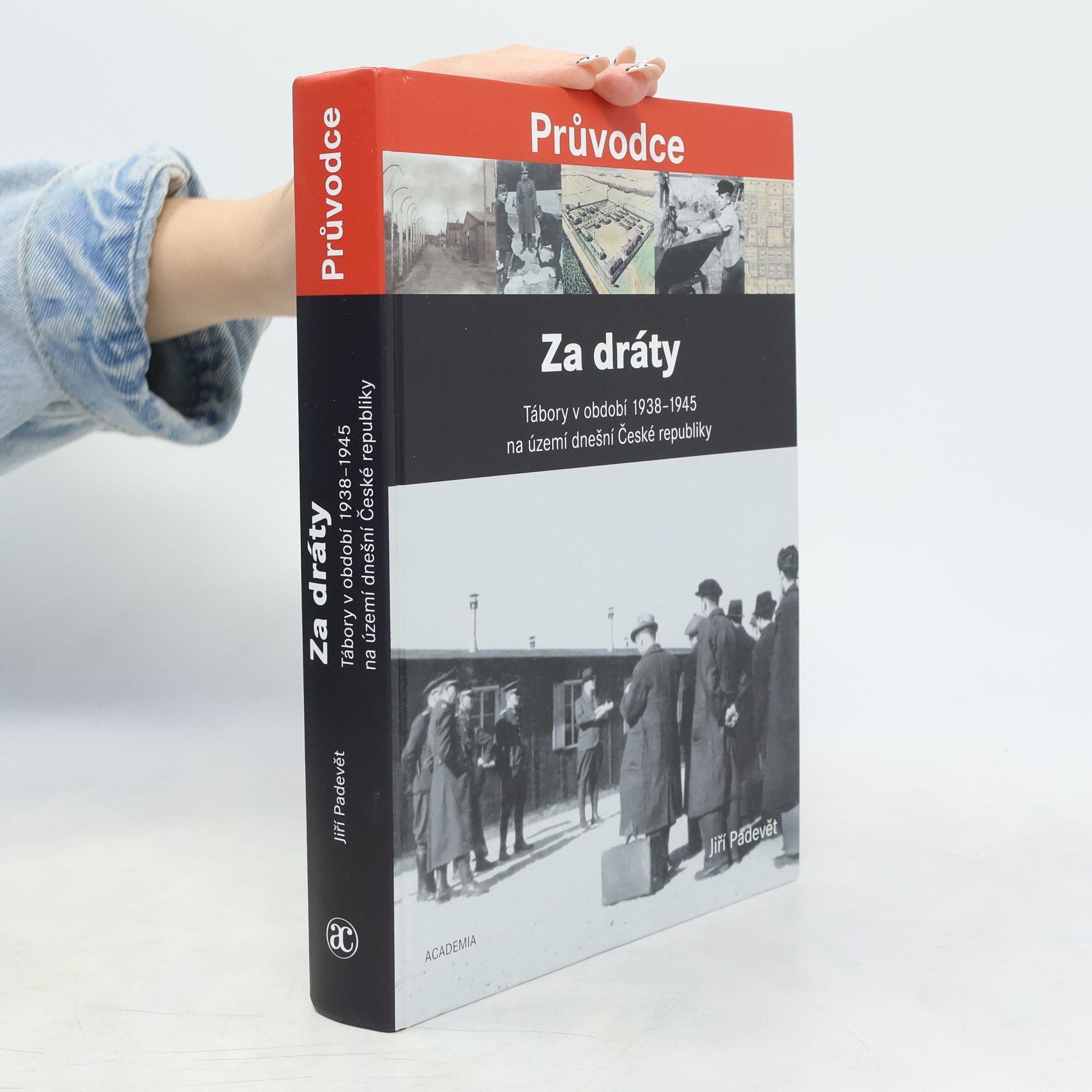 Jiří Padevět Za dráty: Tábory v období 1938-1945 na území dnešní České republiky