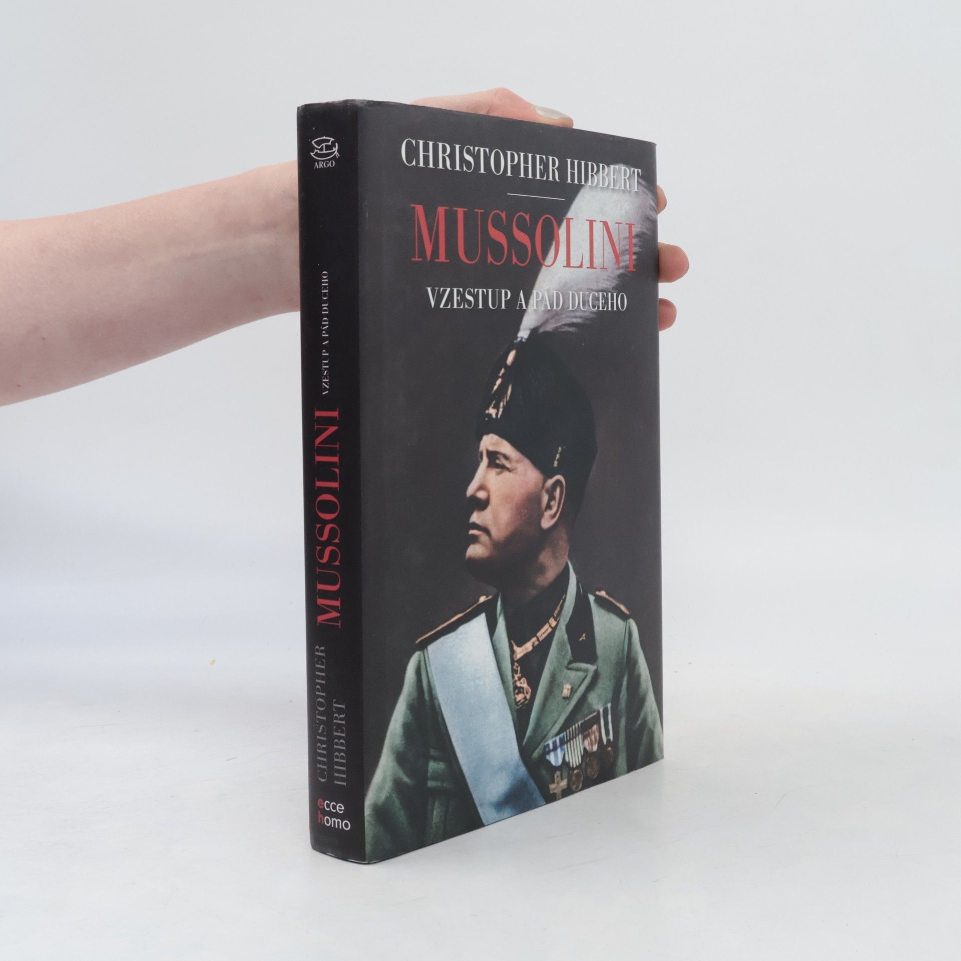 Christopher Hibbert Mussolini: Vzestup a pád duceho