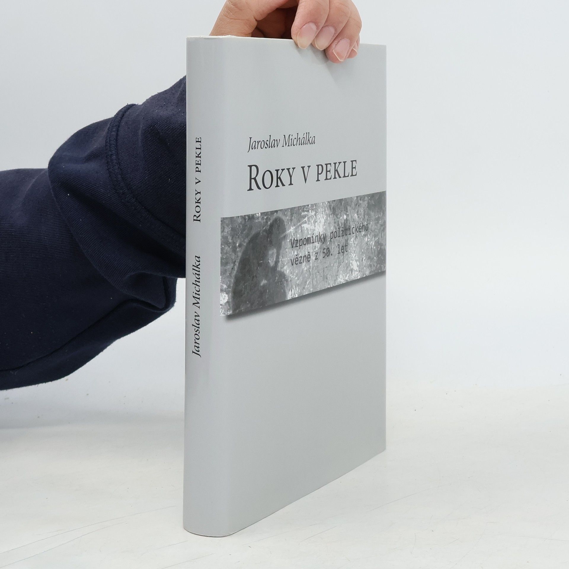 Jaroslav Michálka Roky v pekle : vzpomínky politického vězně z 50. let