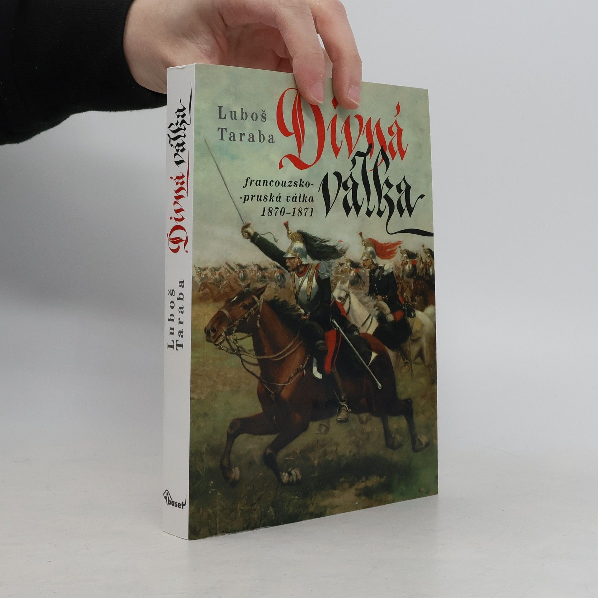 Luboš Taraba Divná válka: Francouzsko-pruská válka 1870-1871