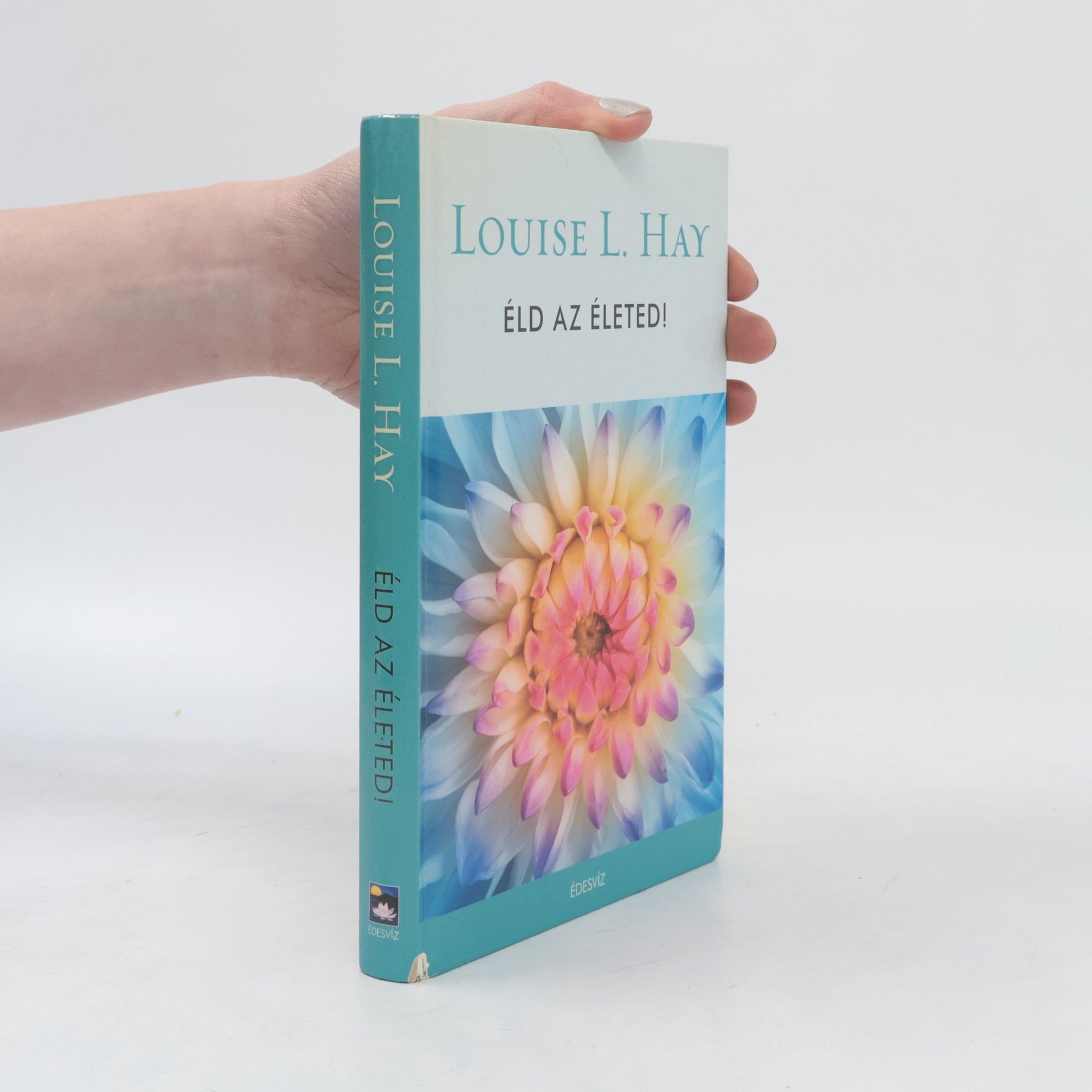 Louise Lynn Hay Éld az életed!