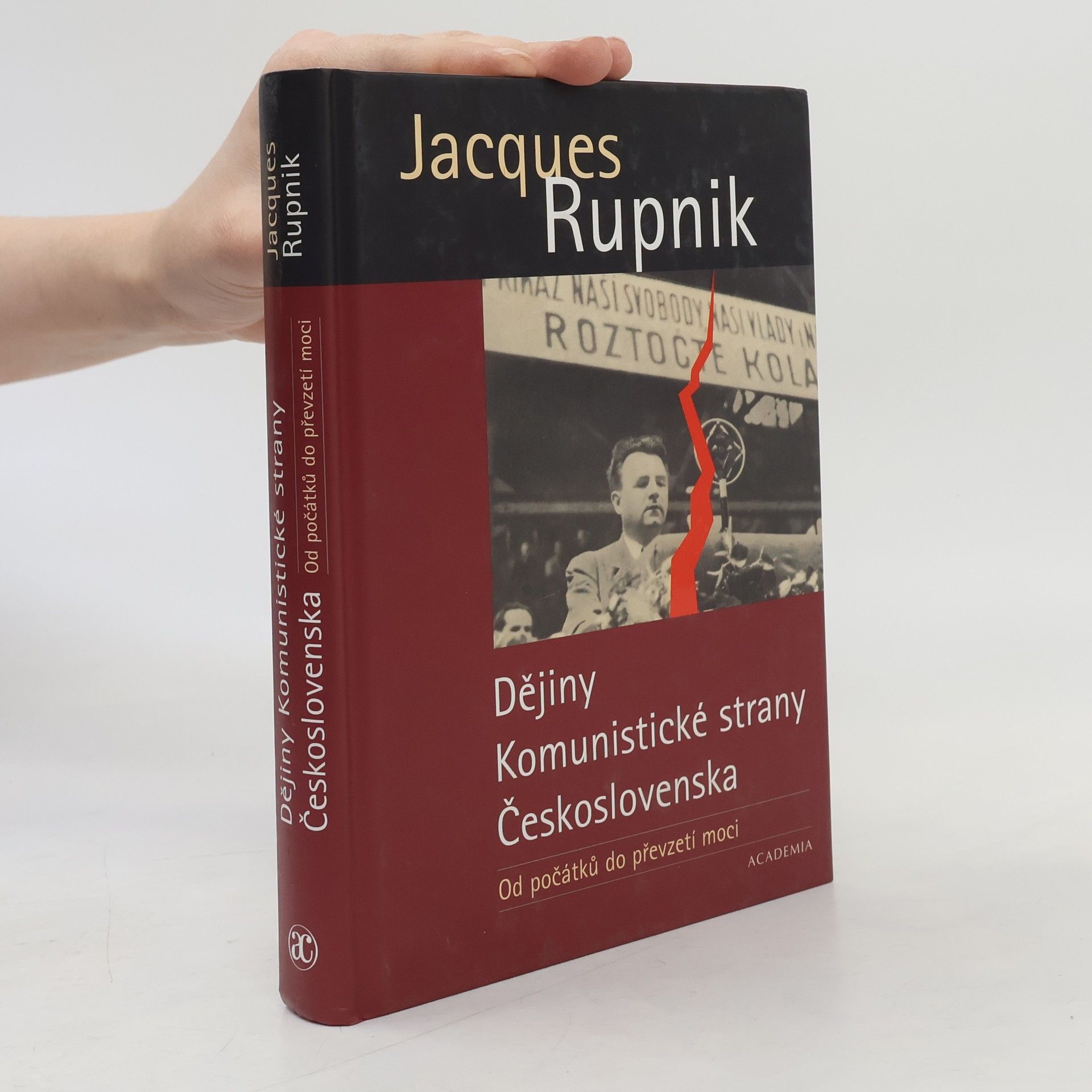 Jacques Rupnik Dějiny Komunistické strany Československa. Od počátků do převzetí moci