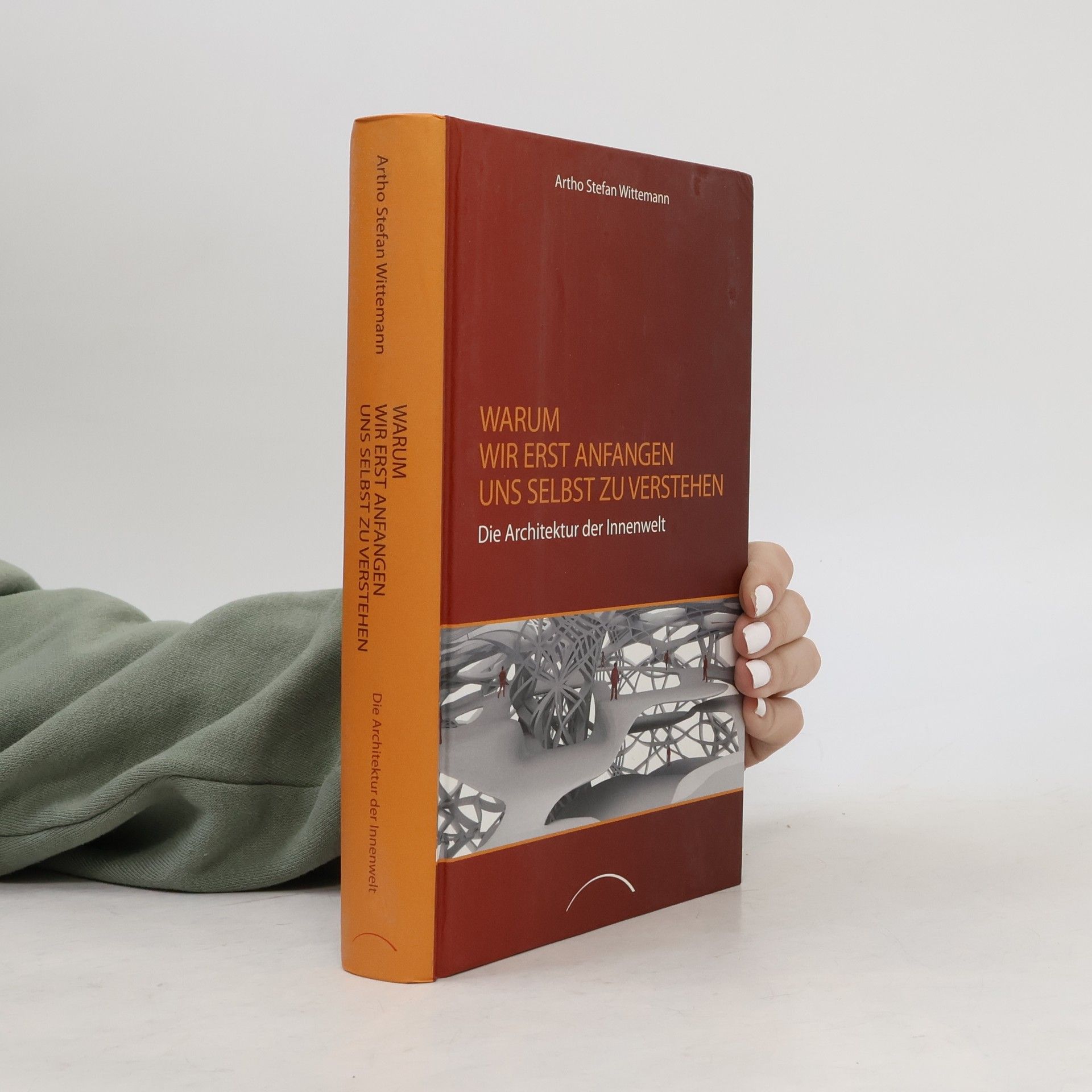 Artho S. Wittemann Warum wir erst anfangen uns selbst zu verstehen