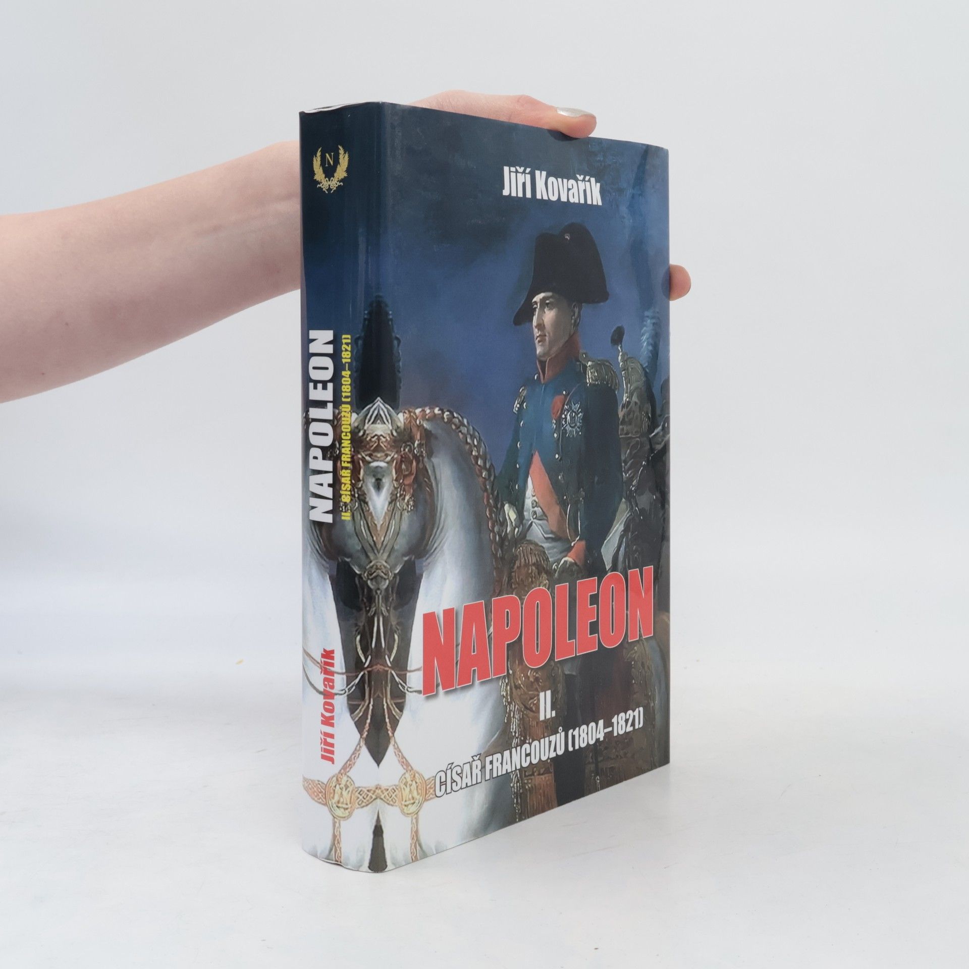 Jiří Kovařík Napoleon. II. část, Císař Francouzů (1804-1821)