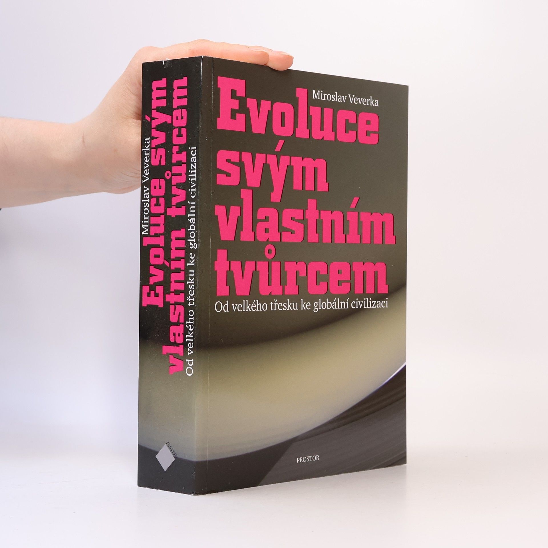 Miroslav Veverka Evoluce svým vlastním tvůrcem: Od velkého třesku ke globální civilizaci