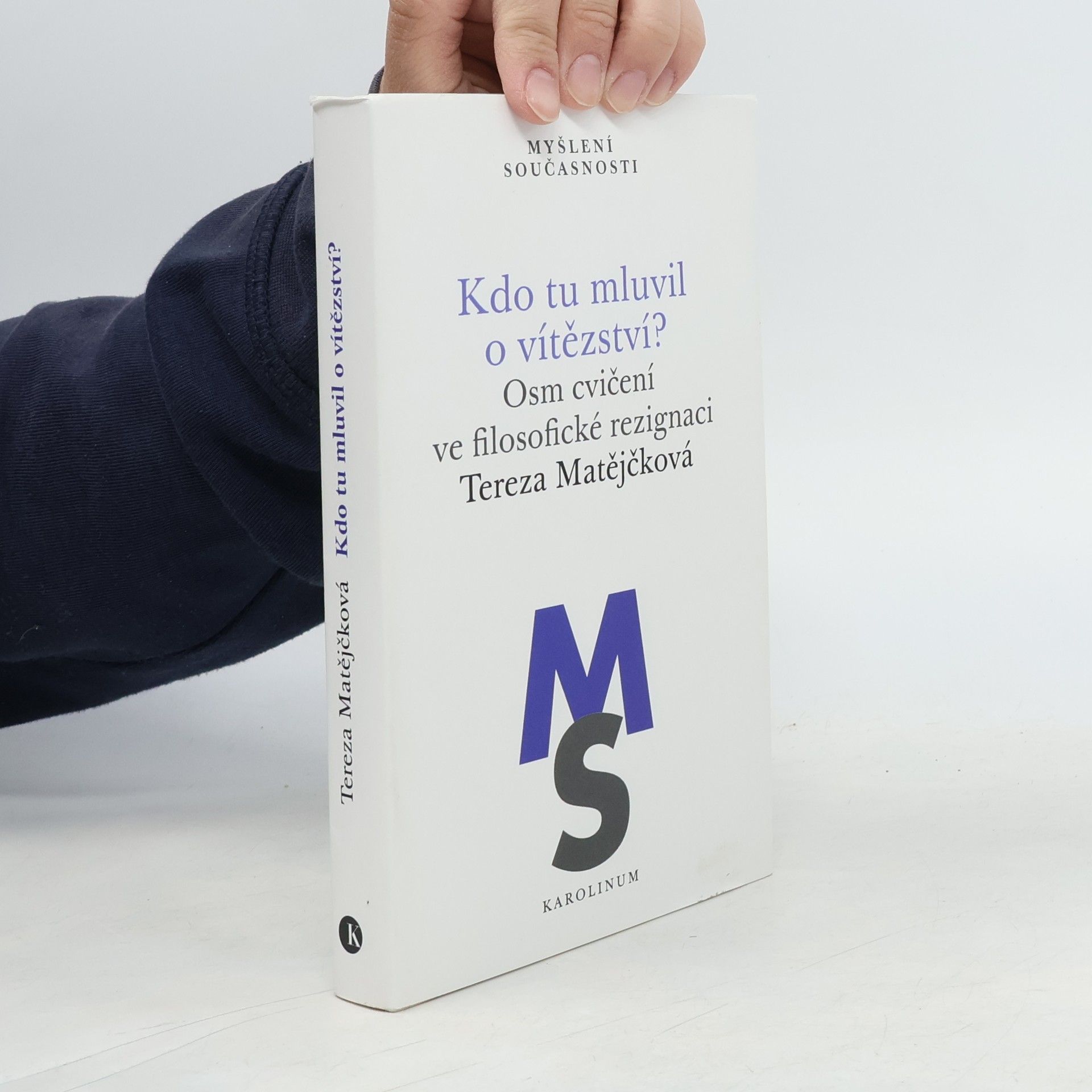 Tereza Matějčková Kdo tu mluvil o vítězství?: Osm cvičení ve filosofické rezignaci