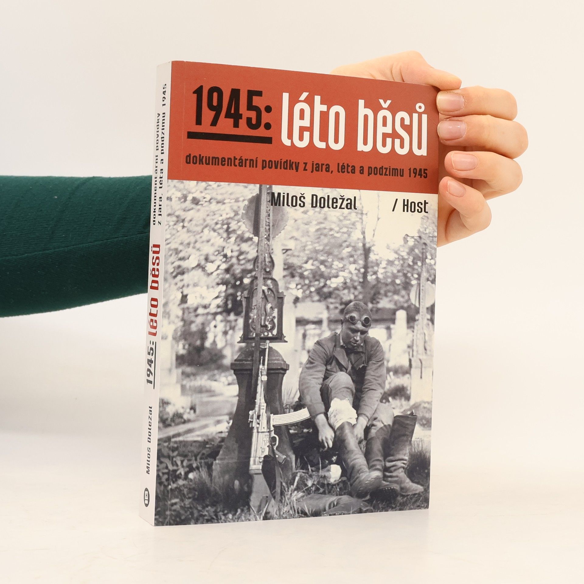 Miloš Doležal 1945: léto běsů. Dokumentární povídky z jara, léta a podzimu 1945