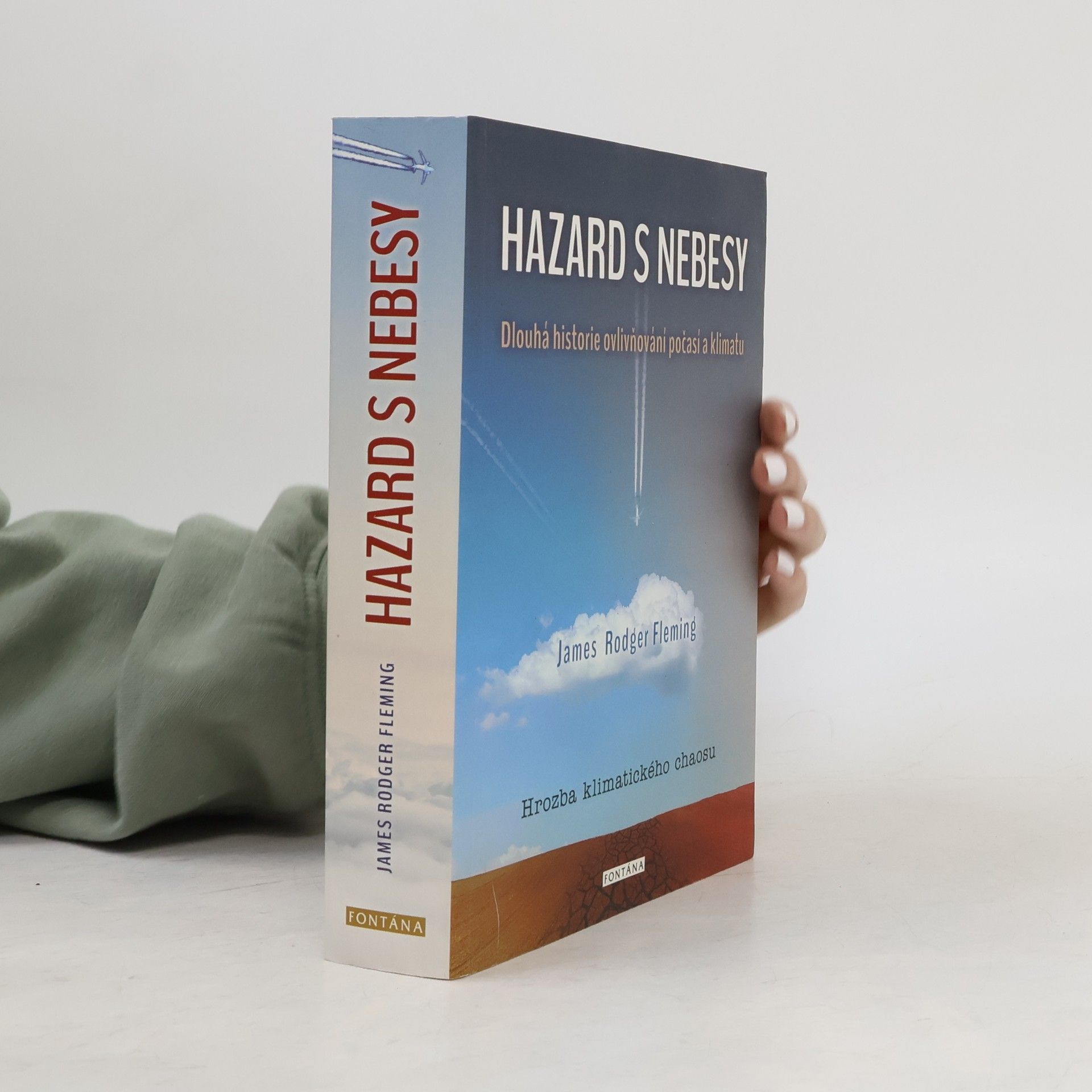 James Rodger Fleming Hazard s nebesy : dlouhá historie ovlivňování počasí a klimatu : hrozba klimatického chaosu