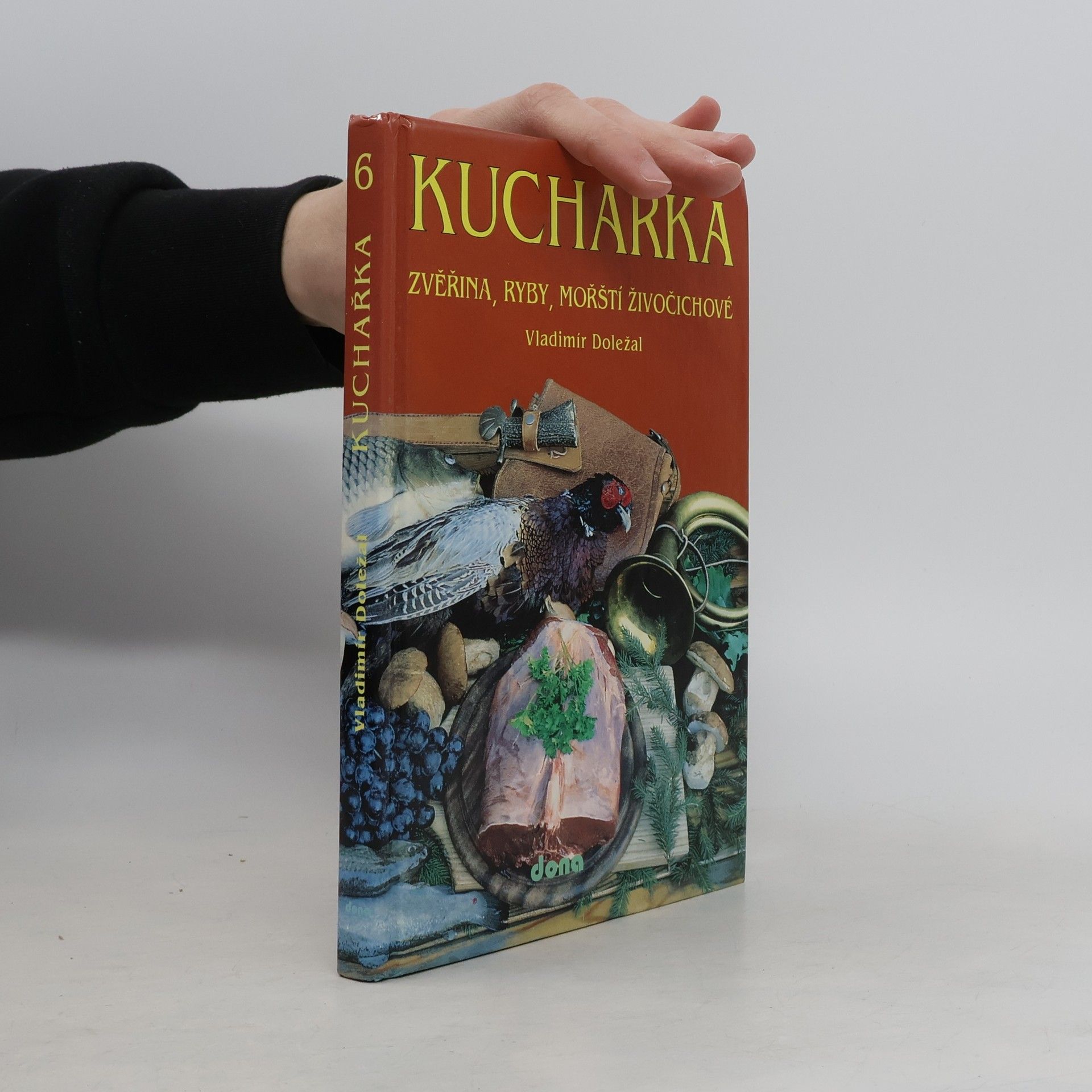 Vladimír Doležal Kuchařka. [Sv.] 6, Zvěřina, ryby, mořští živočichové