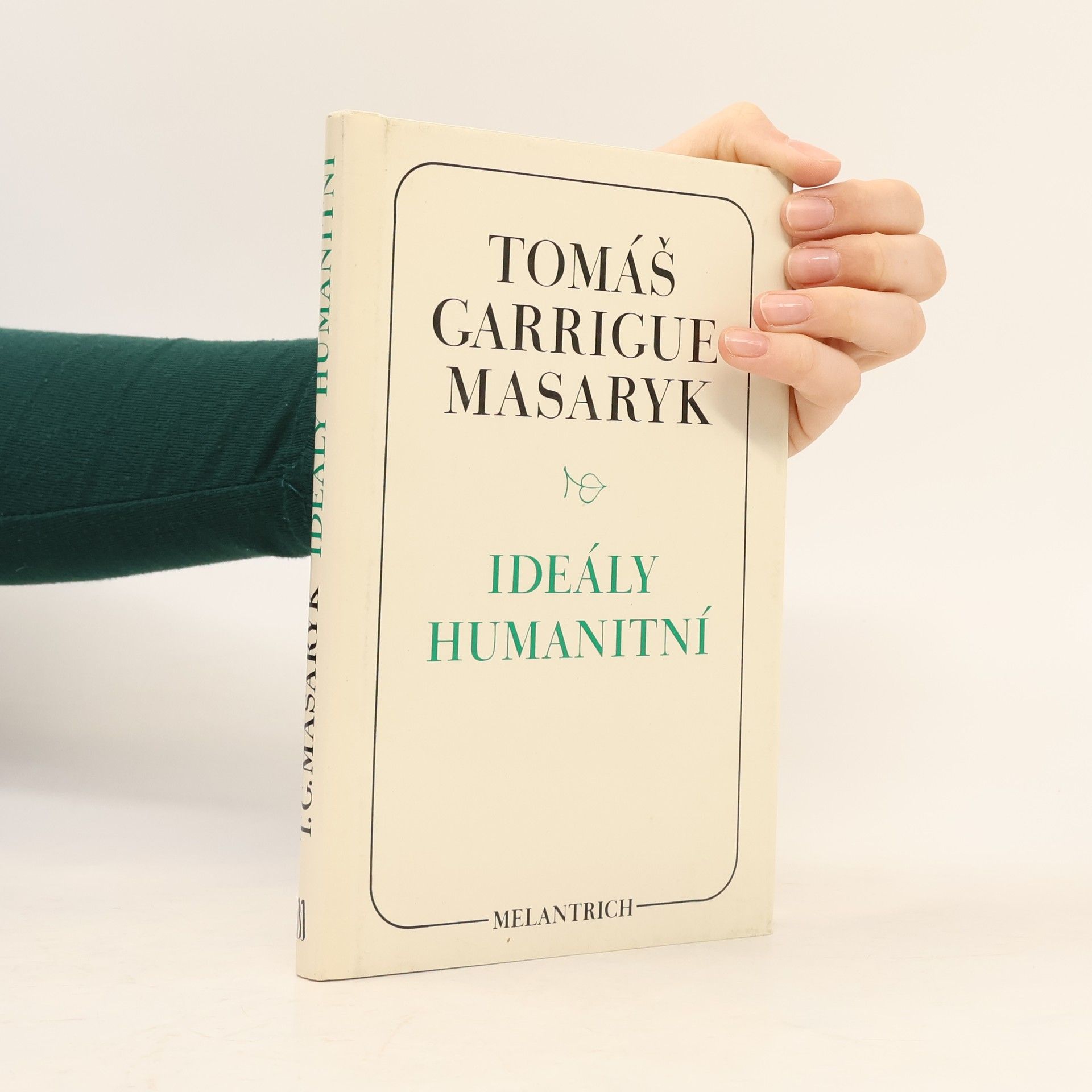 Tomáš Garrigue Masaryk Ideály humanitní. Problém malého národa. Demokratism v politice. 3 spisy v jednom svazku.