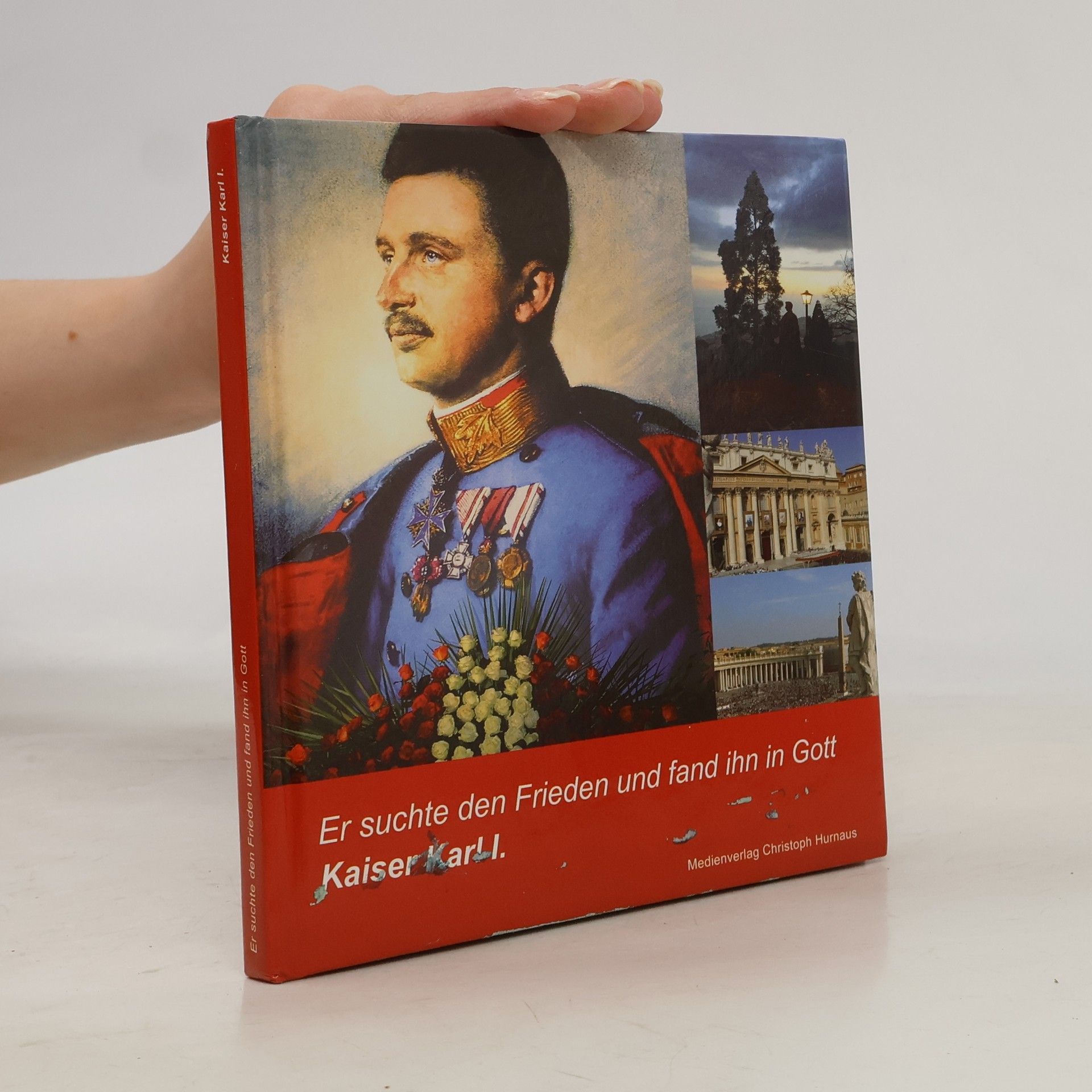 Autorenkollektiv Kaiser Karl I. - Er suchte den Frieden und fand ihn in Gott