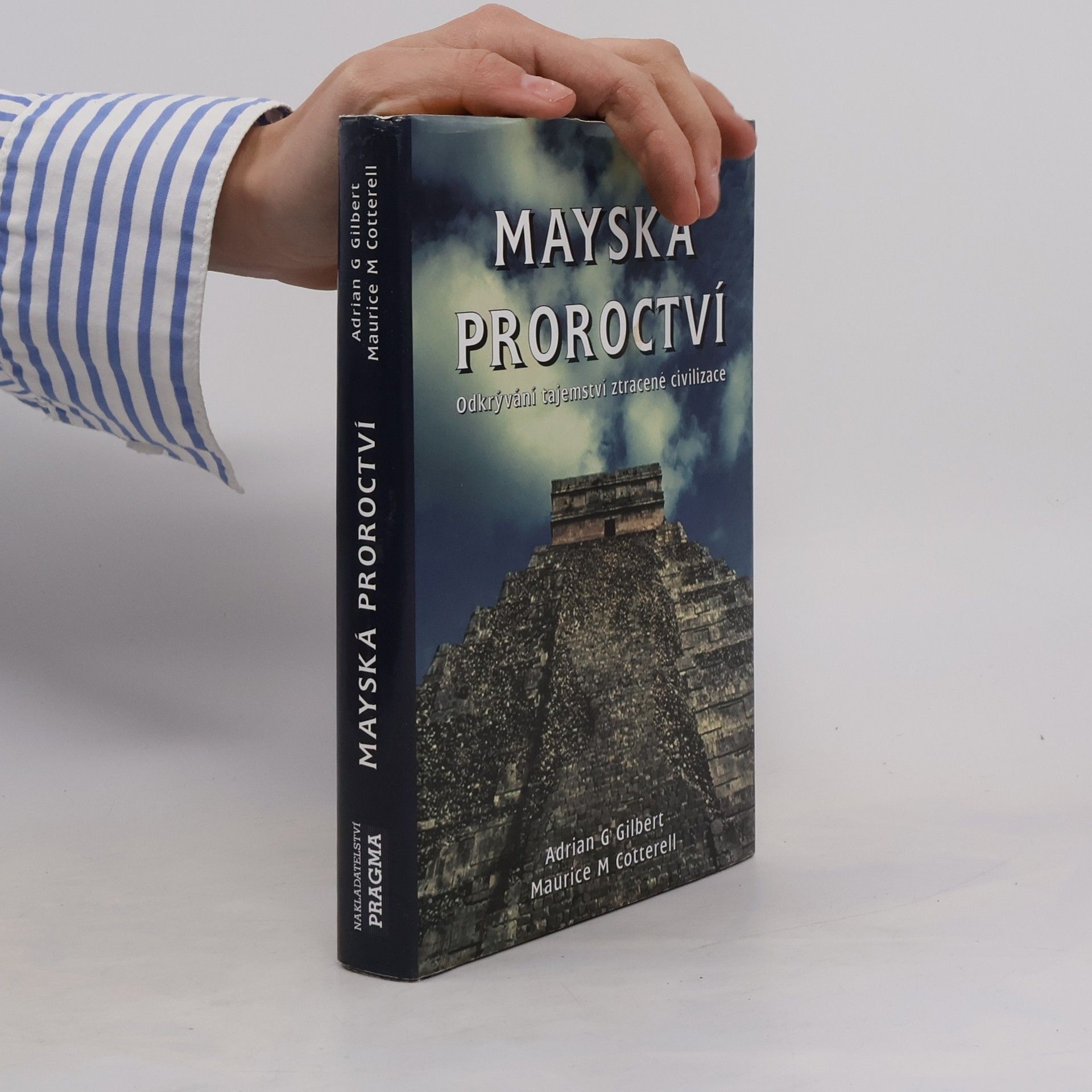 Adrian Gilbert Mayská proroctví. Odkrývání tajemství ztracené civilizace