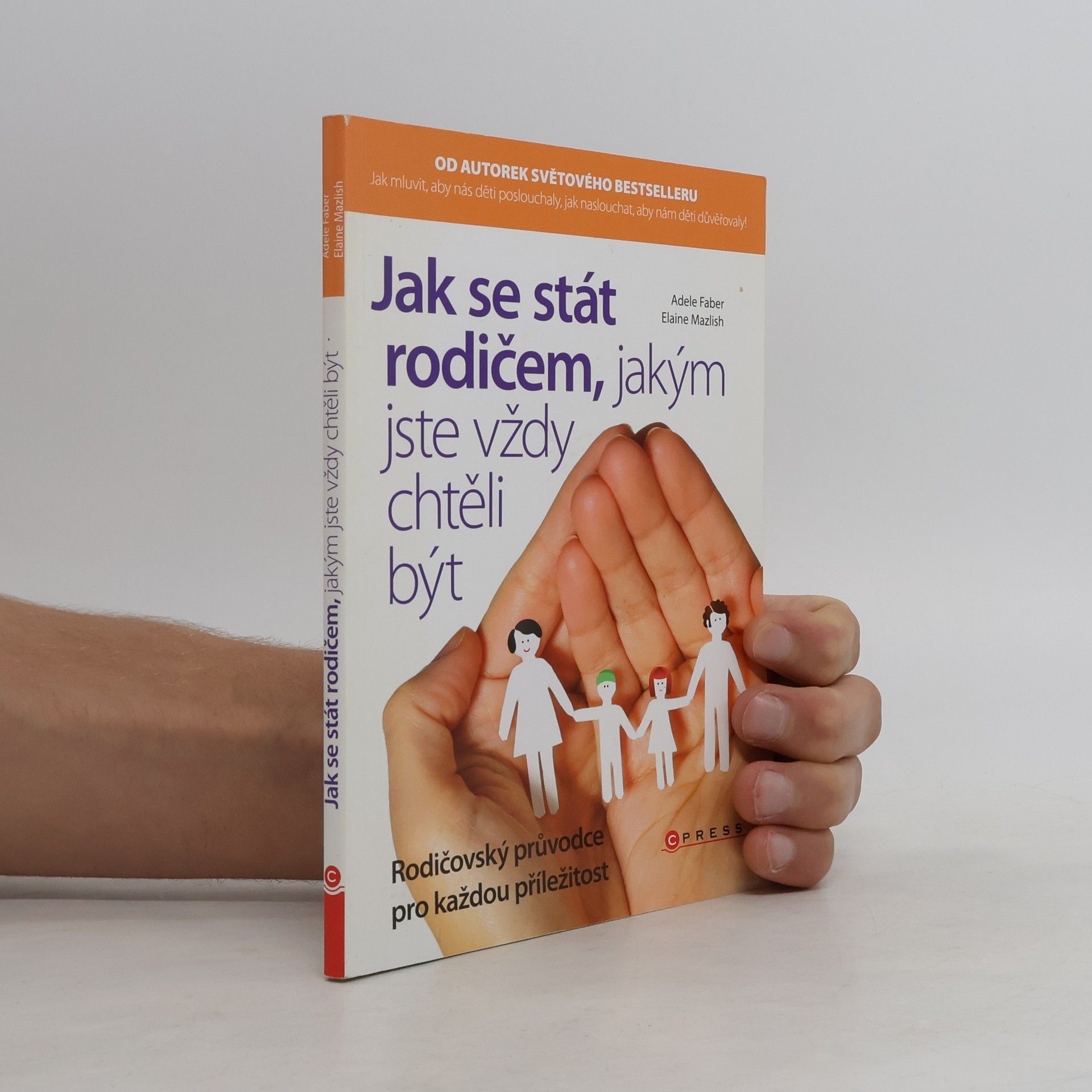 Adele Faber Jak se stát rodičem, jakým jste vždy chtěli být