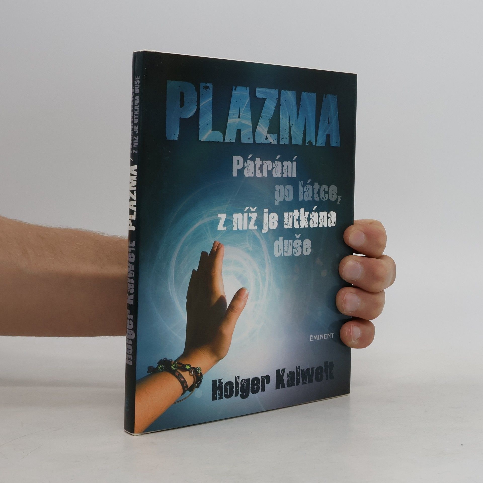 Holger Kalweit Plazma – Pátrání po látce, z níž je utkána duše
