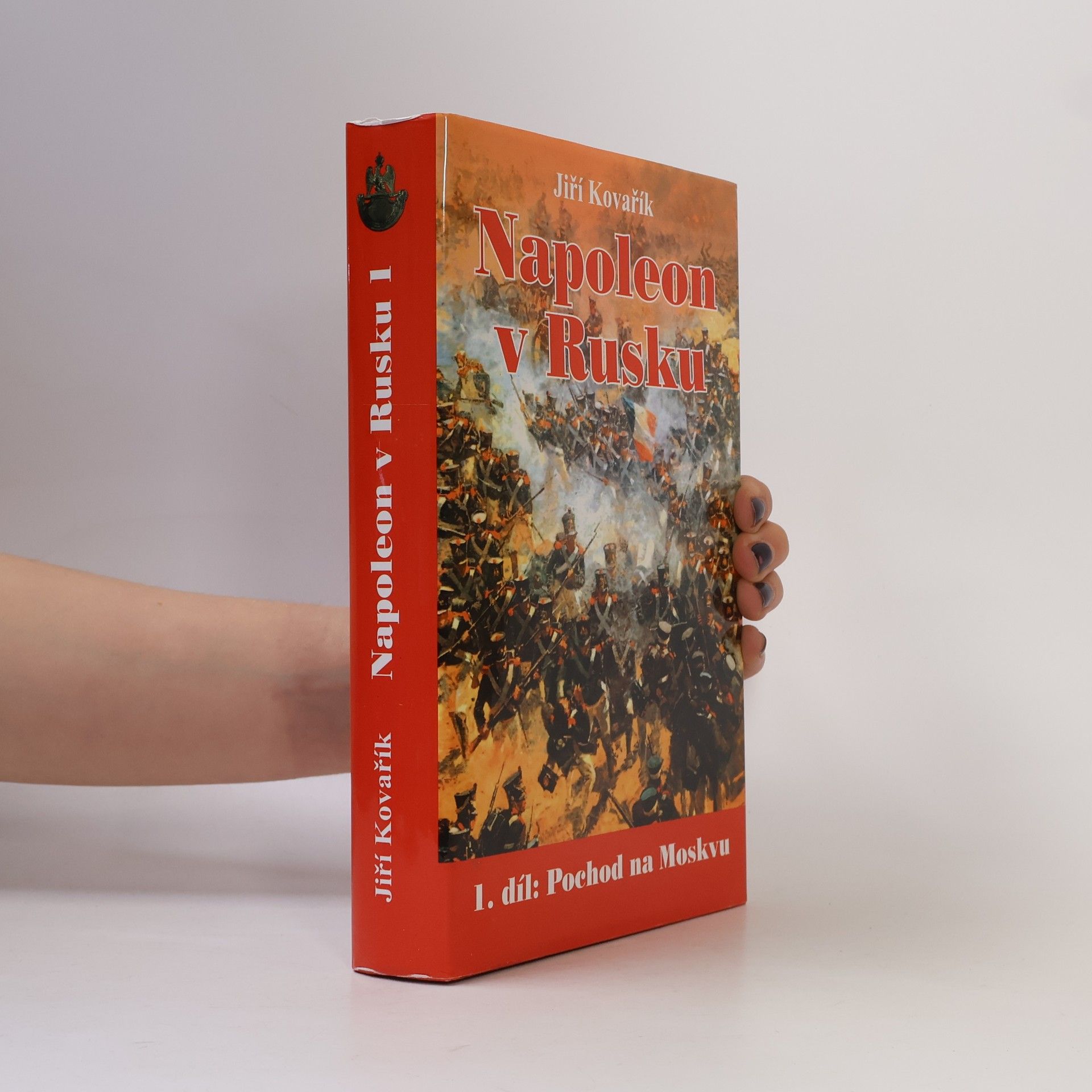 Jiří Kovařík Napoleon v Rusku 1. Pochod na Moskvu: od Němenu k bitvě u Borodina