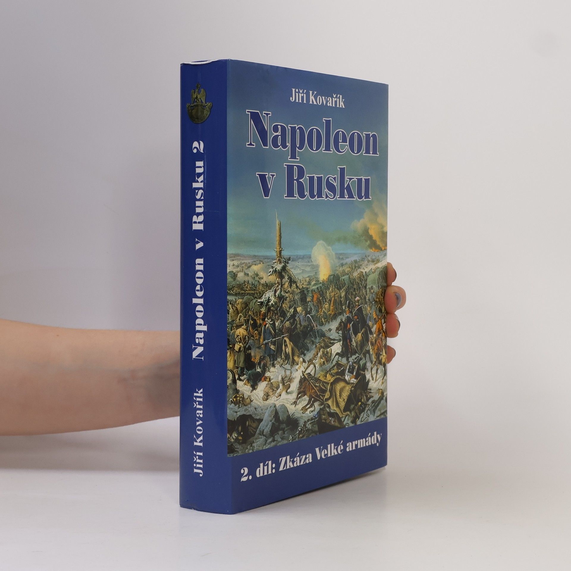 Jiří Kovařík Napoleon v Rusku. Díl II. Zkáza Velké armády