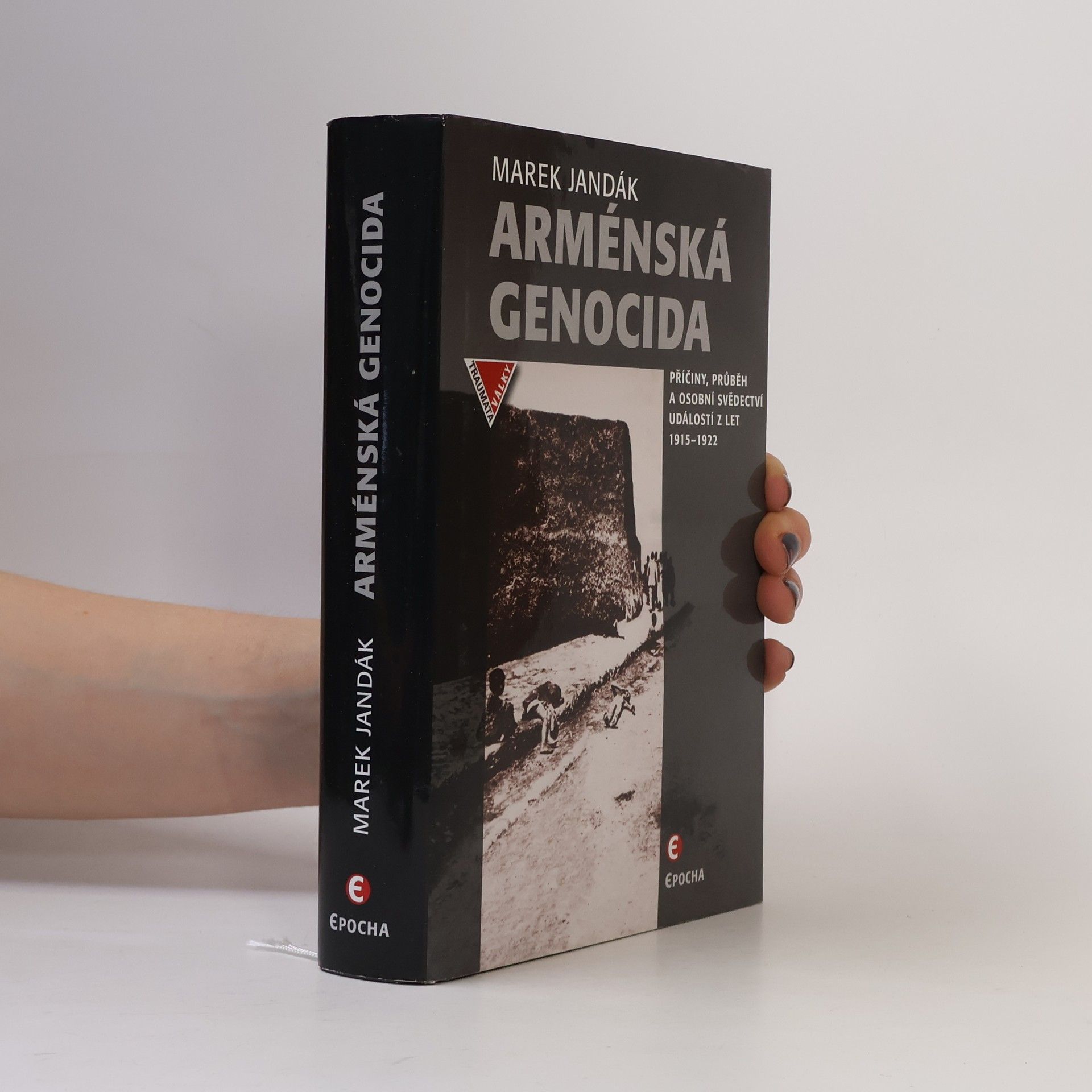 Marek Jandák Arménská genocida - Příčiny, průběh a osobní svědectví událostí z let 1915-1922