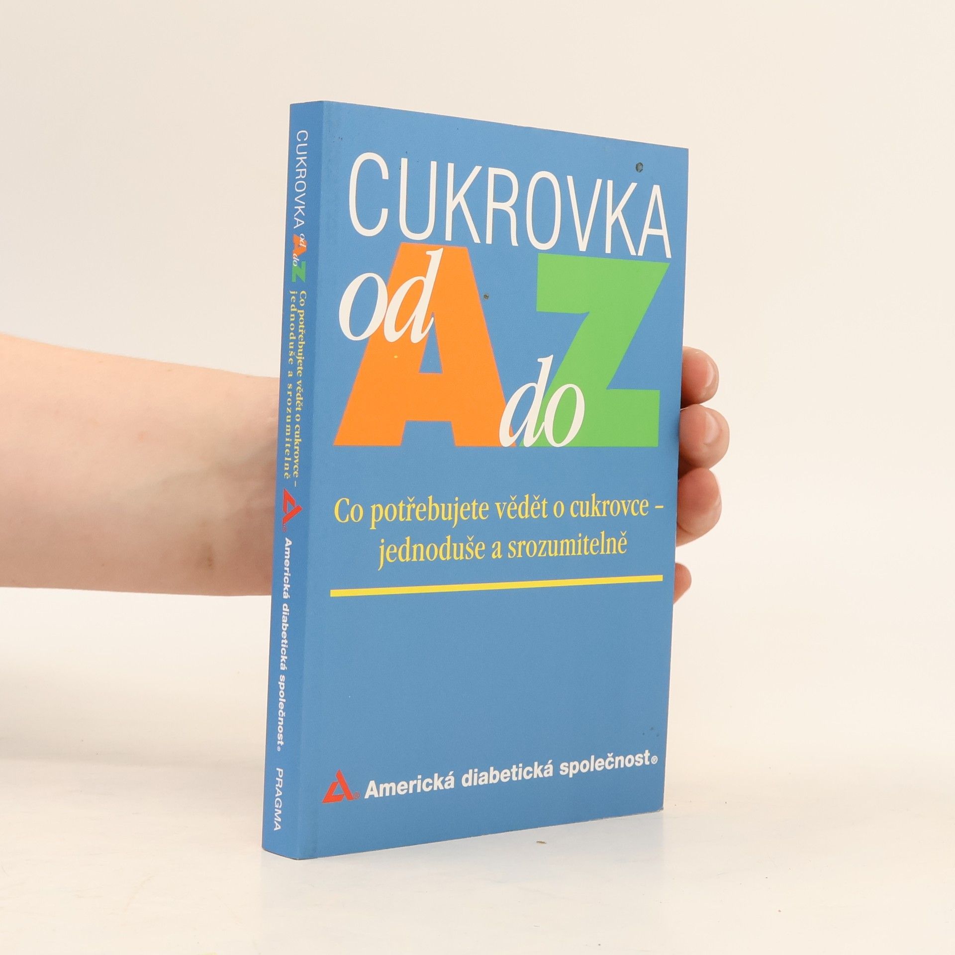 Various authors Cukrovka od A do Z. Co potřebujete vědět o cukrovce jednoduše a srozumitelně