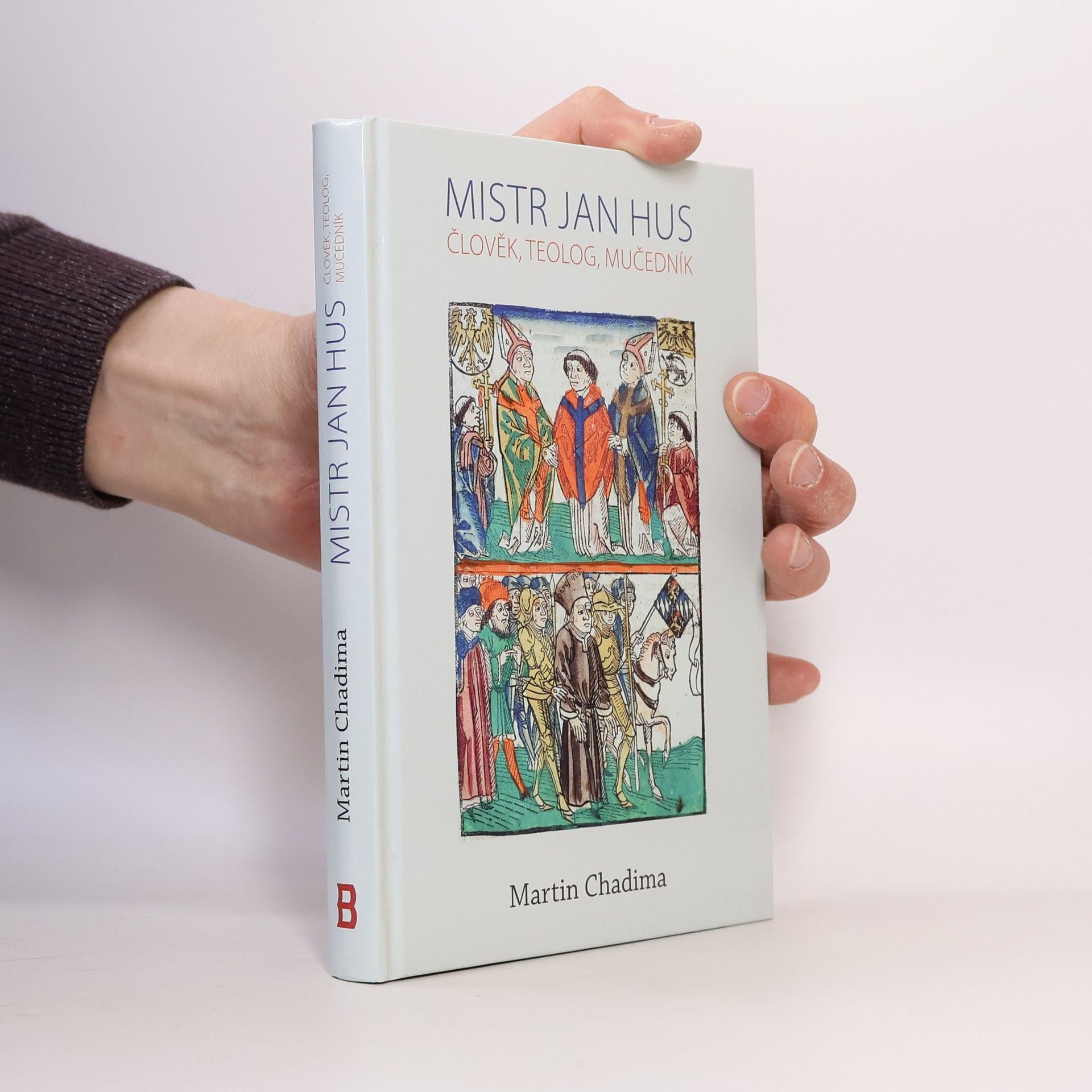 Martin Chadima Mistr Jan Hus: Člověk, teolog, mučedník