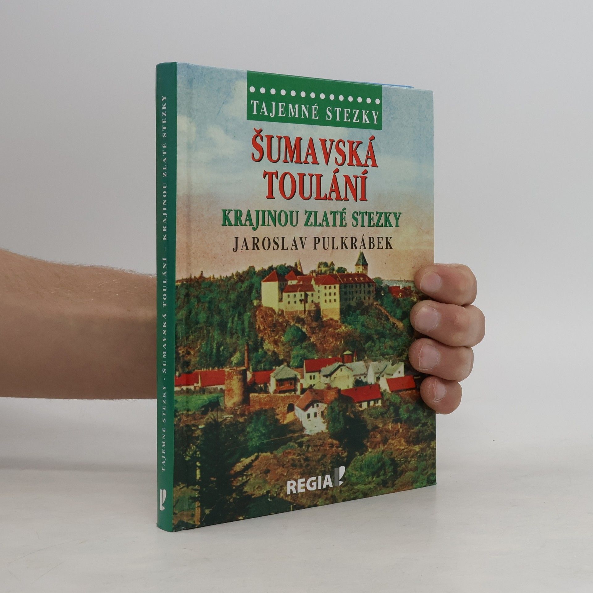 Jaroslav Pulkrábek Šumavská toulání krajinou Zlaté stezky
