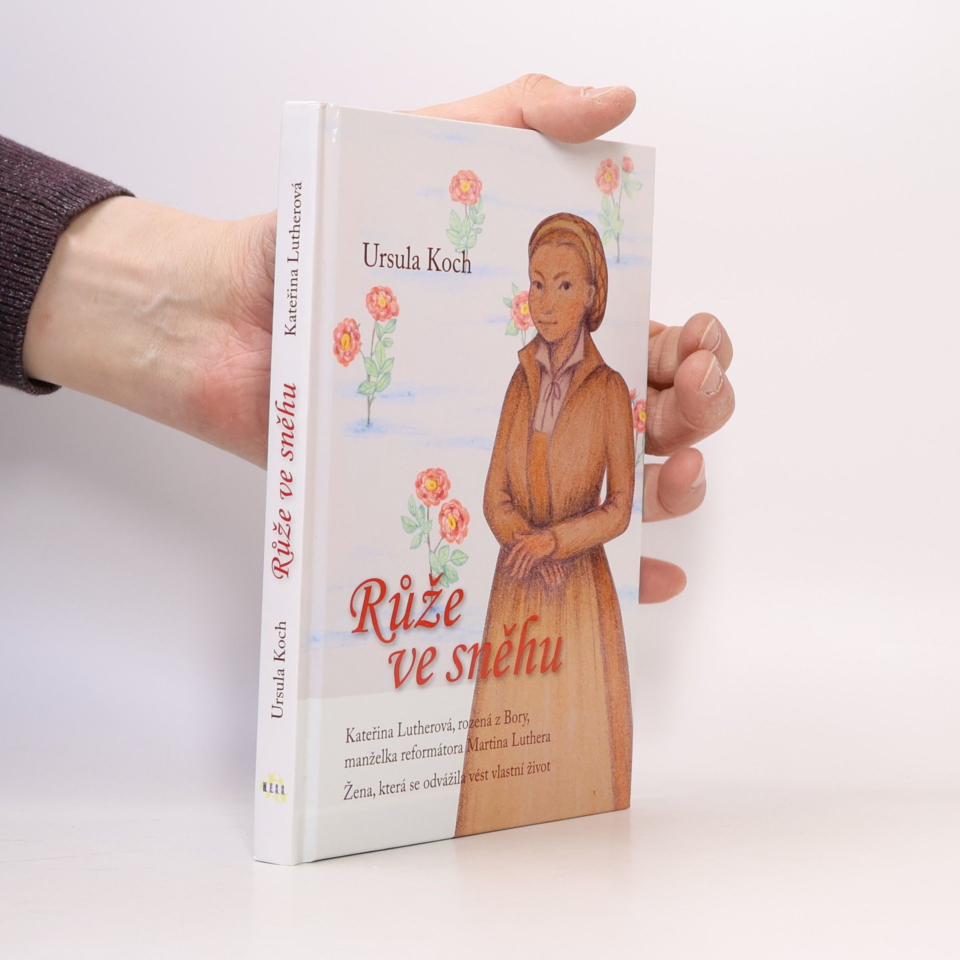 Ursula Koch Růže ve sněhu. Kateřina Lutherová, rozená z Bory, manželka reformátora Martina Luthera. Žena, která se odvážila vést vlastní život