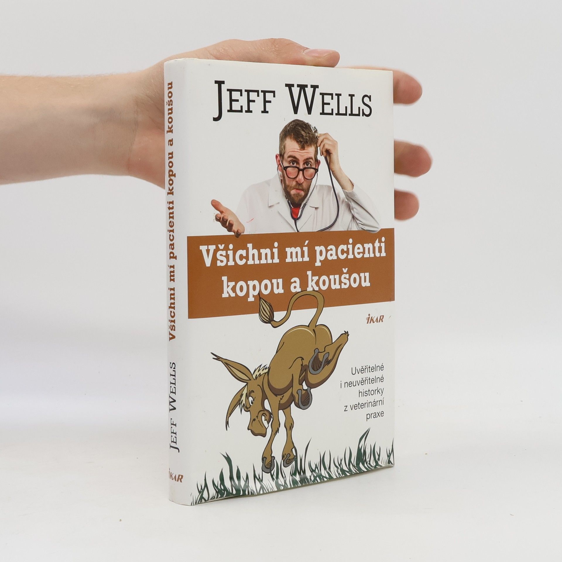 Jeff Wells Všichni mí pacienti kopou a koušou. Uvěřitelné i neuvěřitelné historky z veterinární praxe