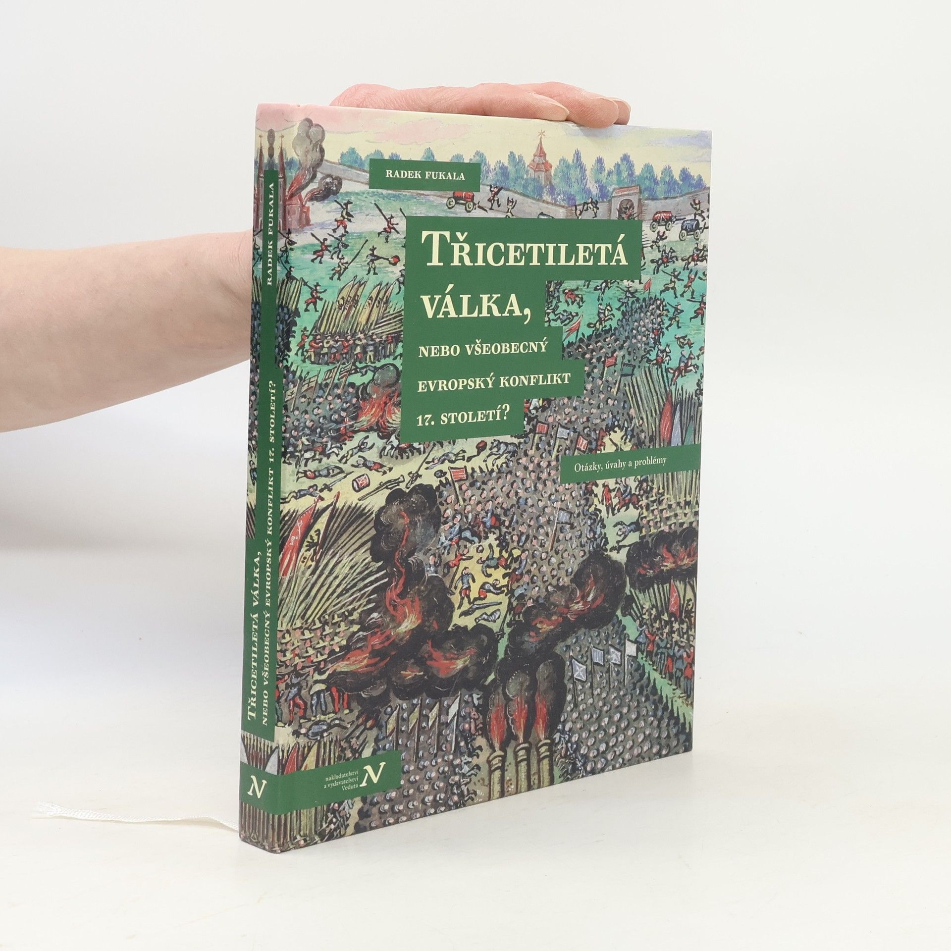 Radek Fukala Třicetiletá válka, nebo všeobecný evropský konflikt 17. století? : Otázky, úvahy a problémy