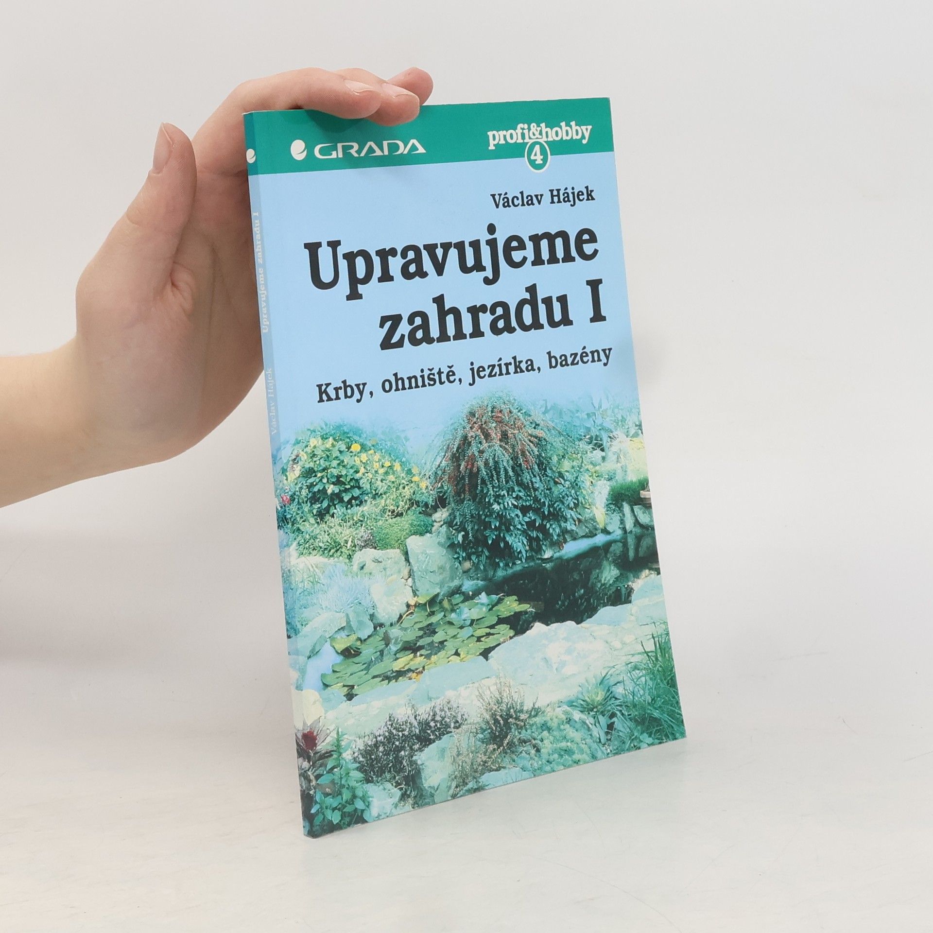 Václav Hájek Upravujeme zahradu. Krby, ohniště, jezírka, bazény. 1. díl.