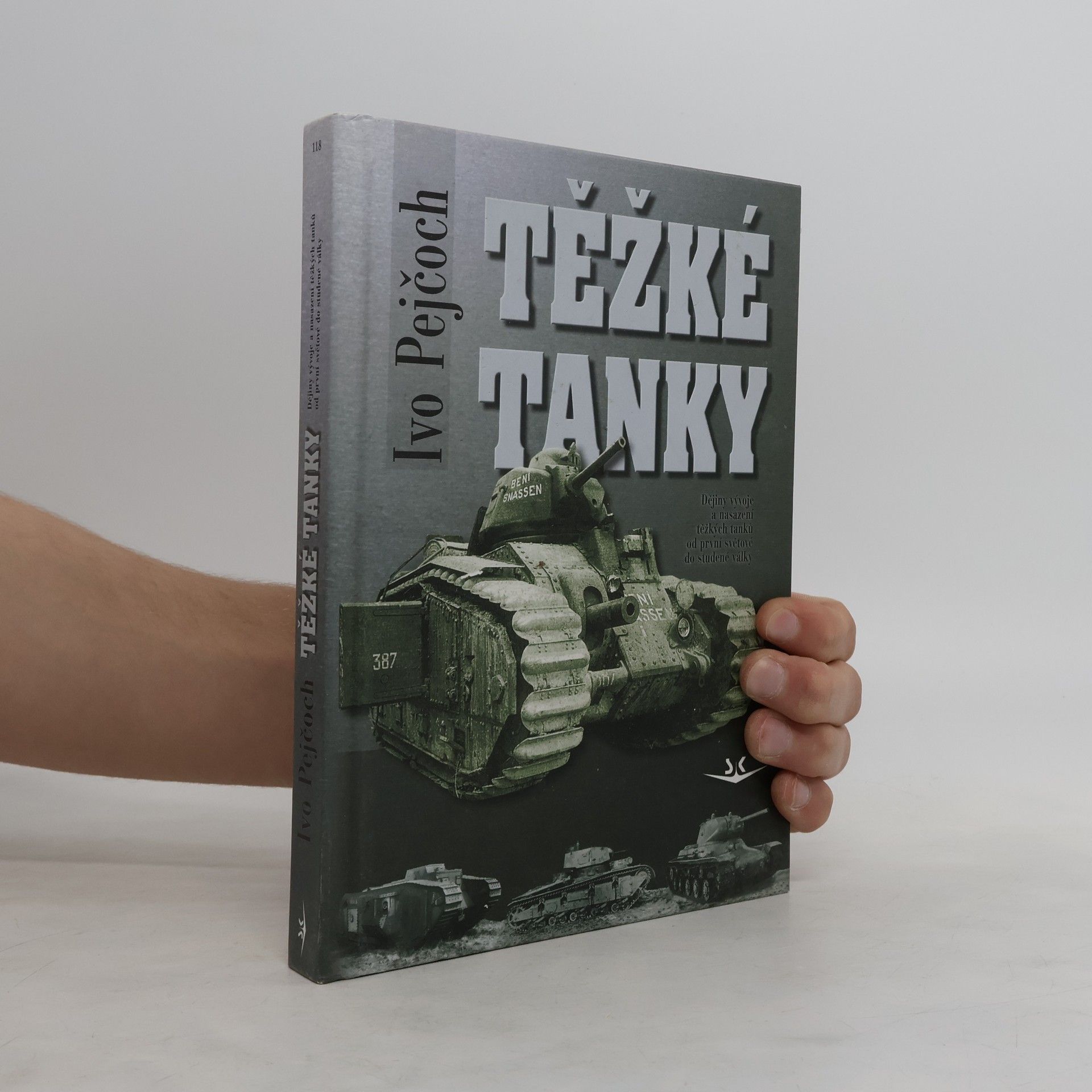 Ivo Pejčoch Těžké tanky - ocelová pěst : dějiny vývoje a nasazení těžkých tanků od první světové do studené války
