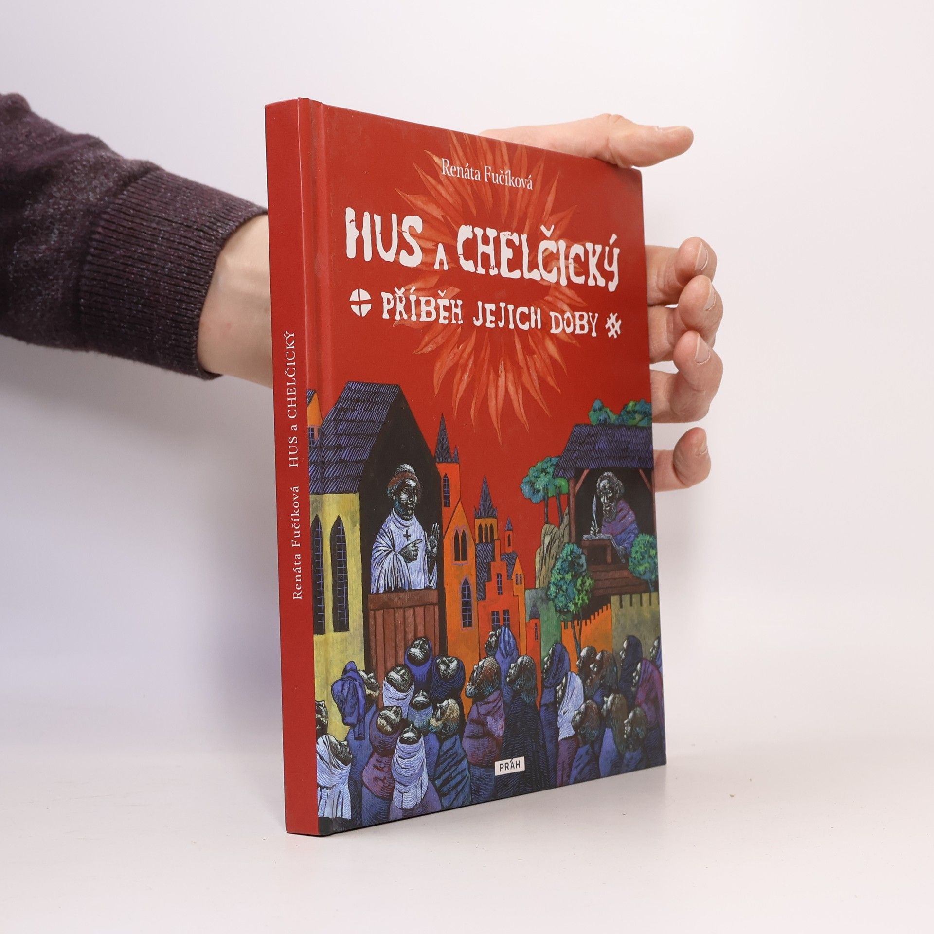 Renáta Fučíková Hus a Chelčický : příběh jejich doby