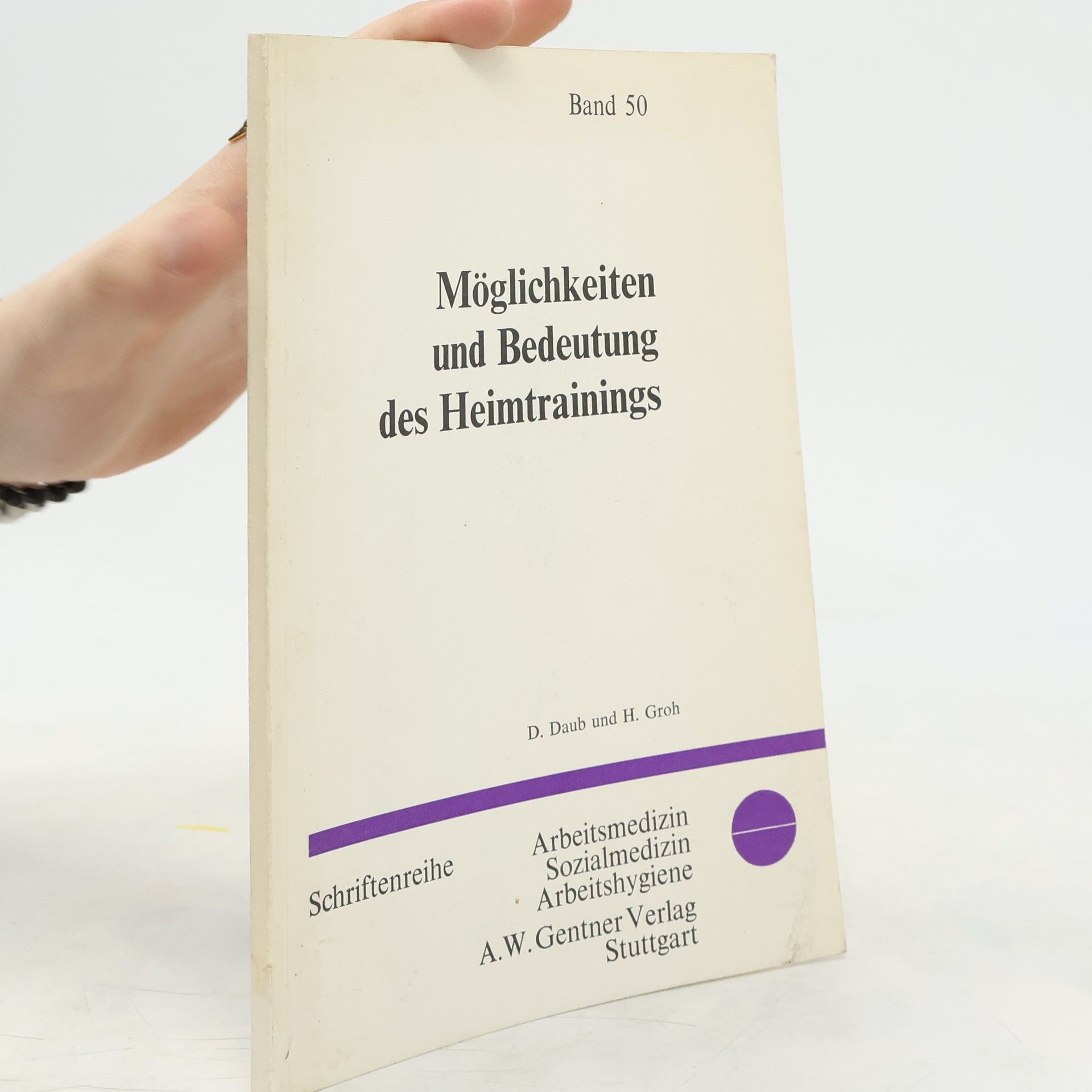 Dieter Daub Schriftenreihe Arbeitsmedizin Sozialmedizin Arbeitshygiene - 50: Möglichkeiten und Bedeutung des Heimtrainings