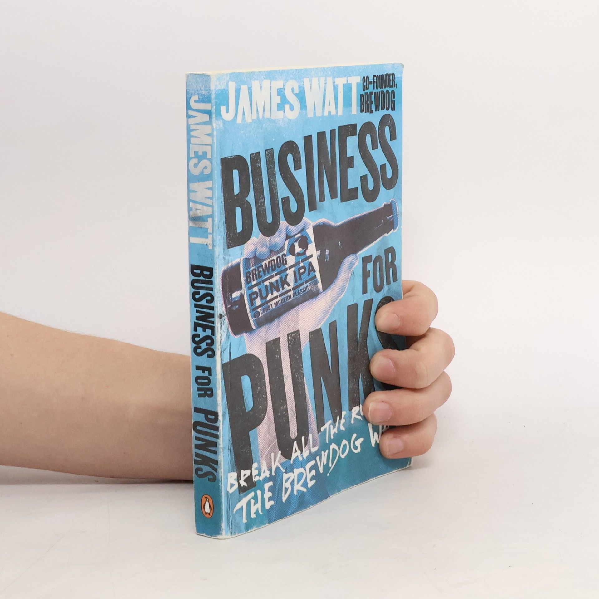 James Watt Business for punks - break all the rules - the Brewdog way