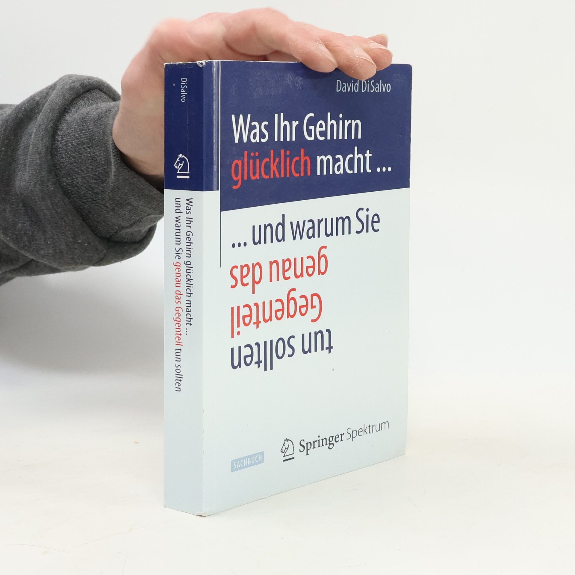 David DiSalvo Was Ihr Gehirn glücklich macht ... und warum Sie genau das Gegenteil tun sollten