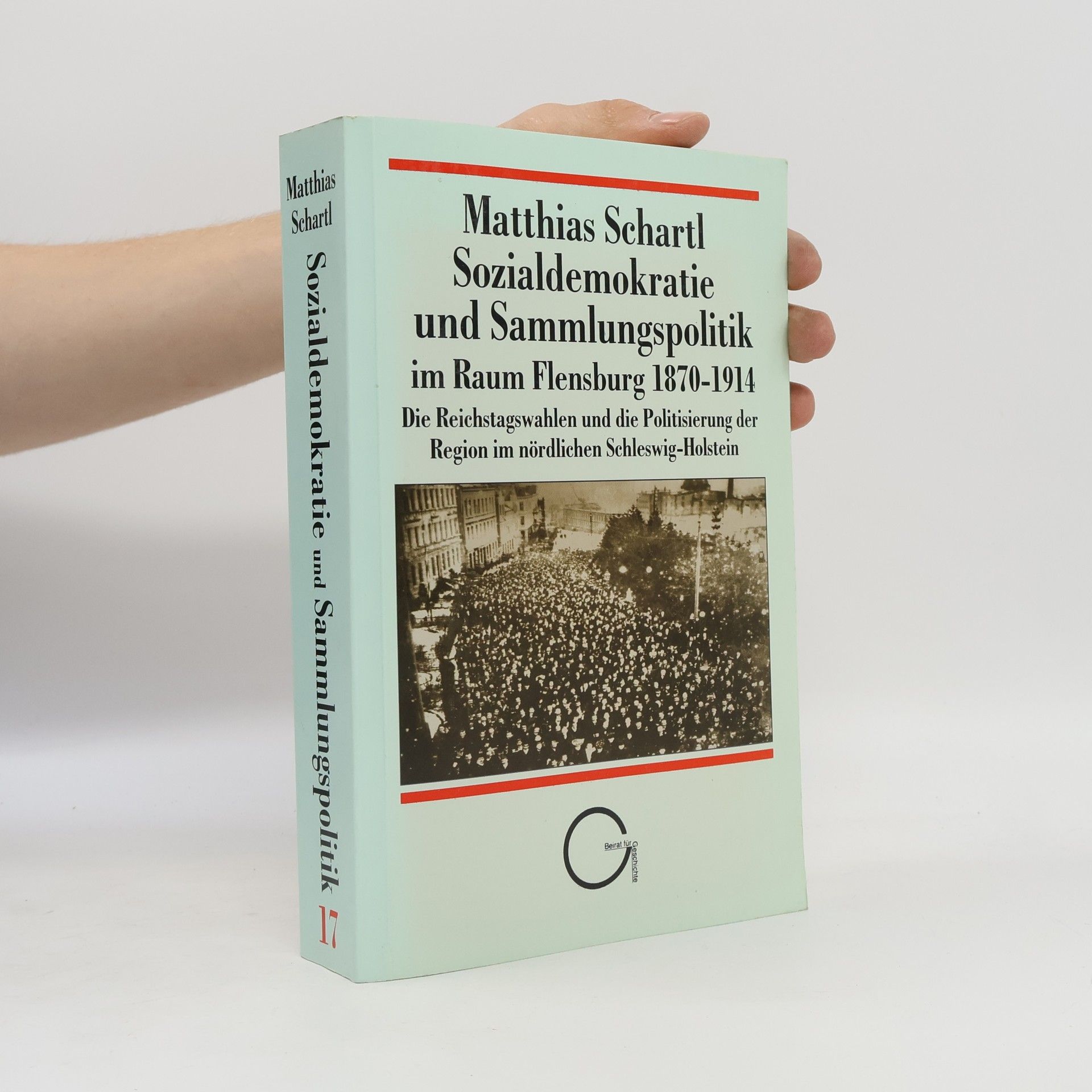 Matthias Schartl Sozialdemokratie und Sammlungspolitik im Raum Flensburg 1870-1914