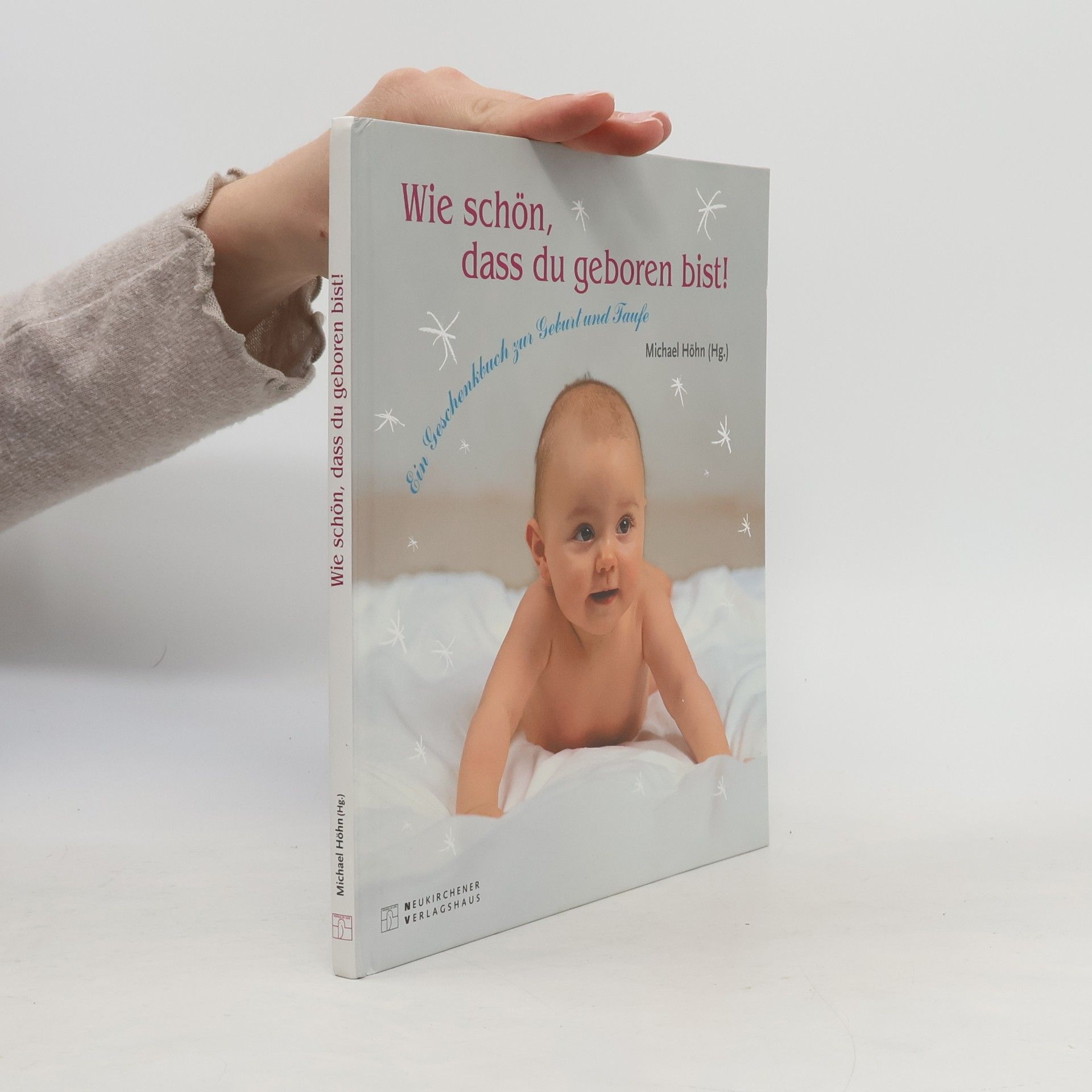 Wie schön, dass du geboren bist. Ein Geschenkbuch zur Geburt und Taufe.