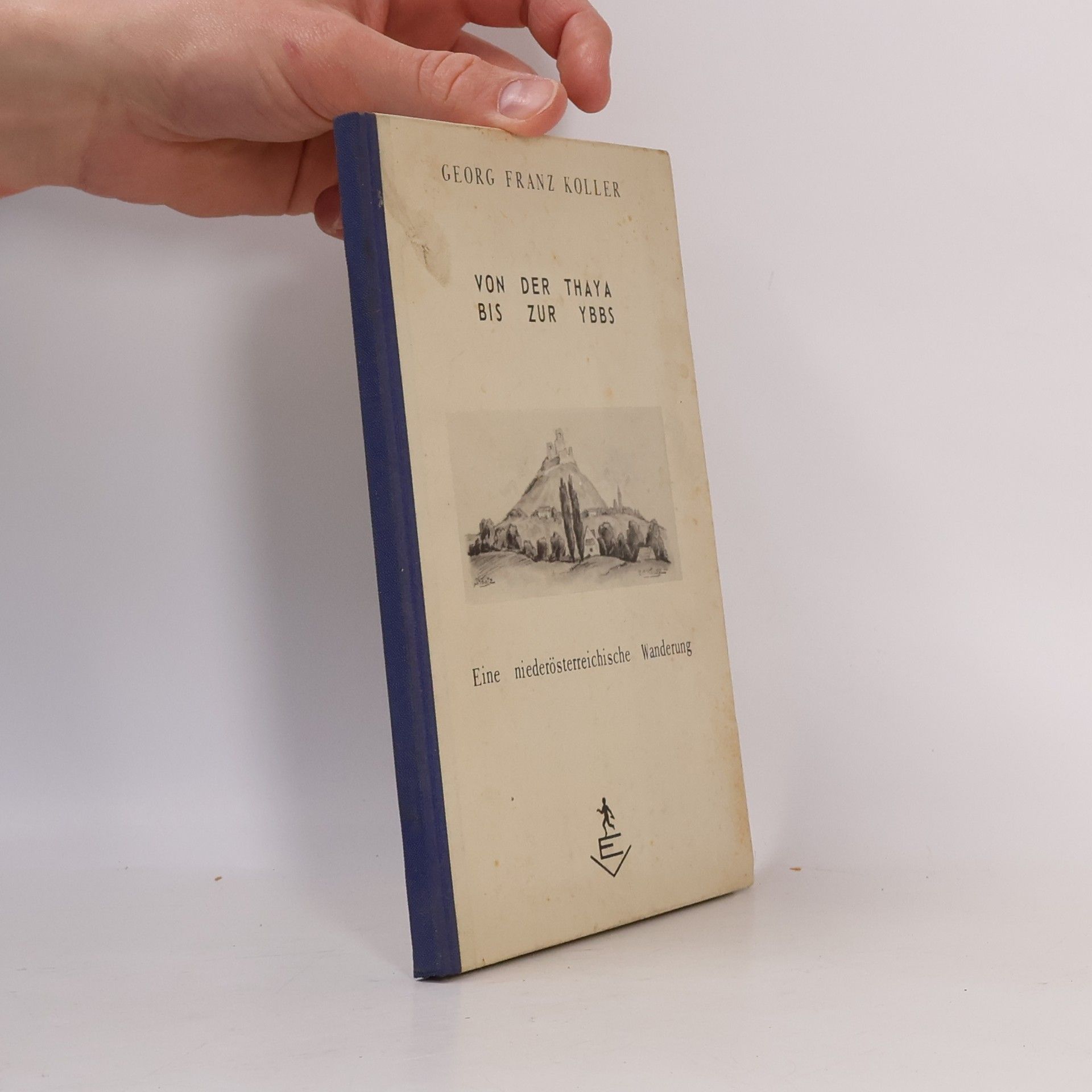 Georg Franz Koller Von der Thaya bis zur Ybbs: Eine niederösterreichische Wanderung