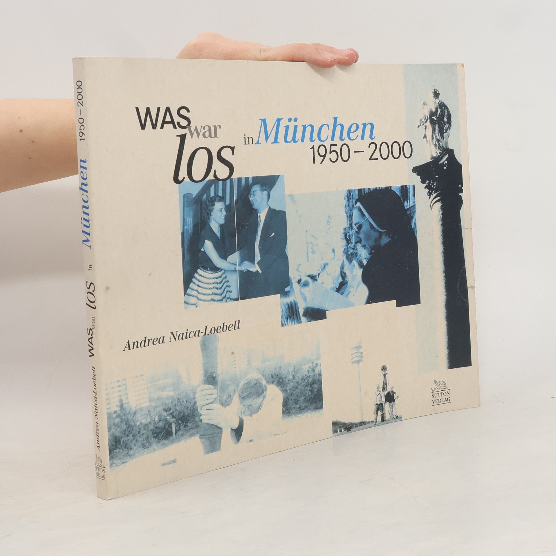 Andrea Naica-Loebell Was war los in München 1950-2000