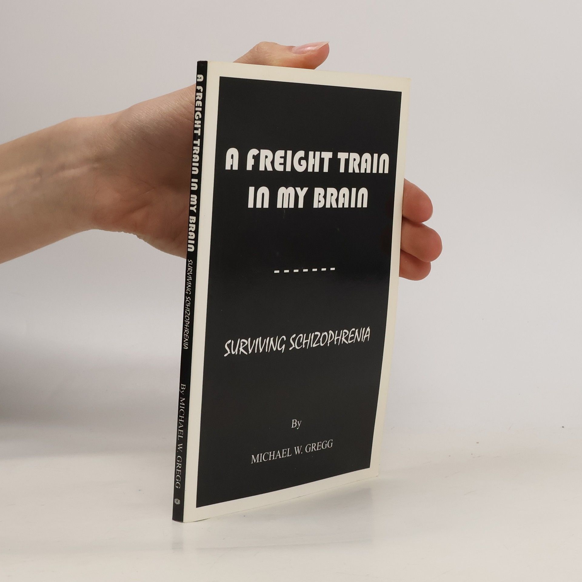 Michael W. Gregg A Freight Train in My Brain