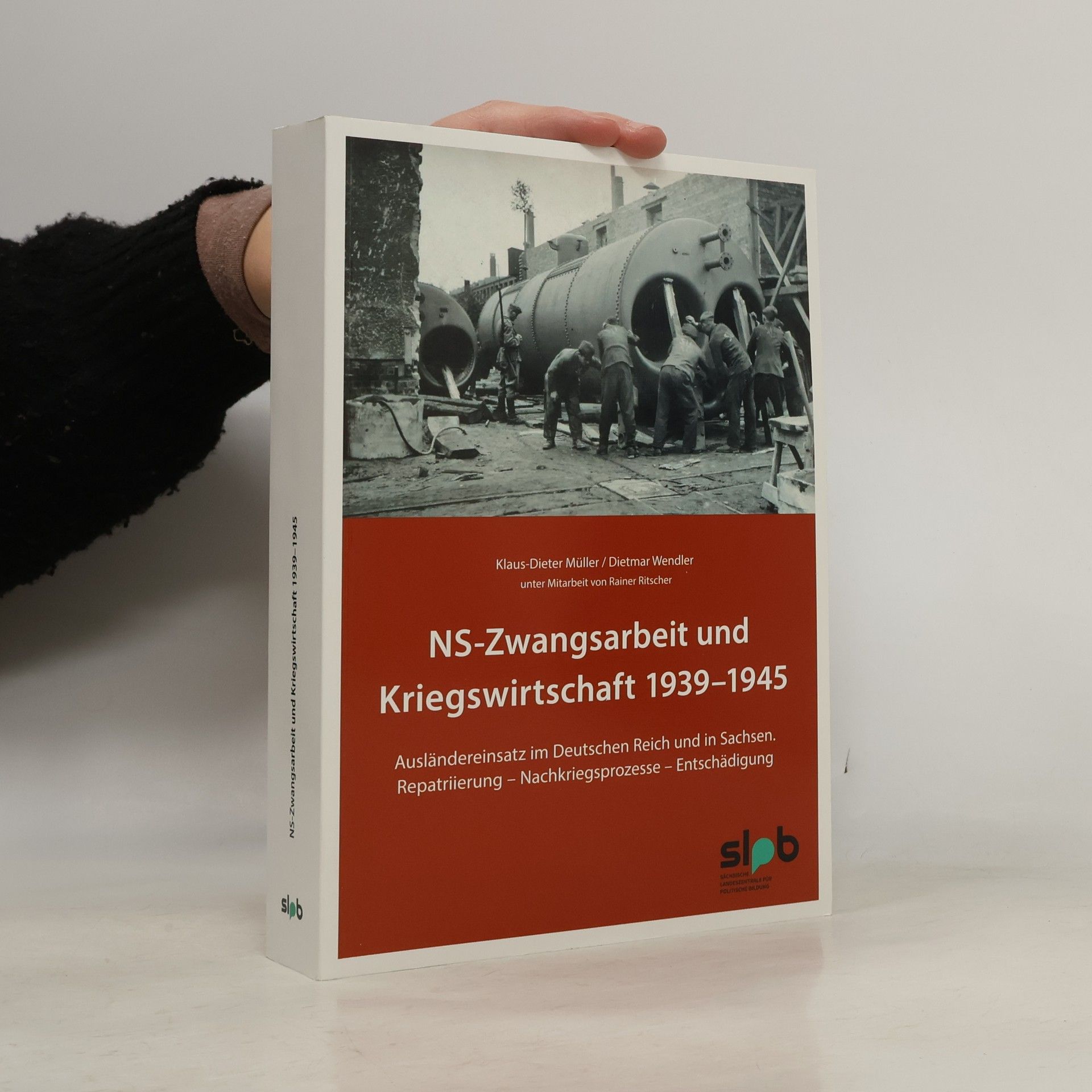 Dietmar Wendler NS-Zwangsarbeit und Kriegswirtschaft 1939–1945