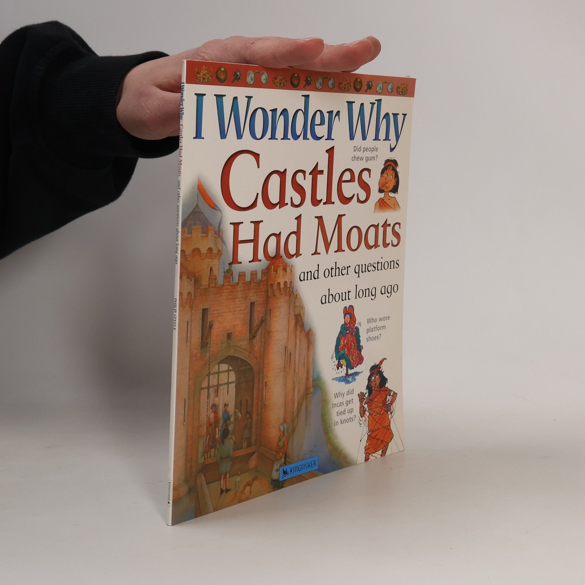 Philip Steele I Wonder Why Castles Had Moats