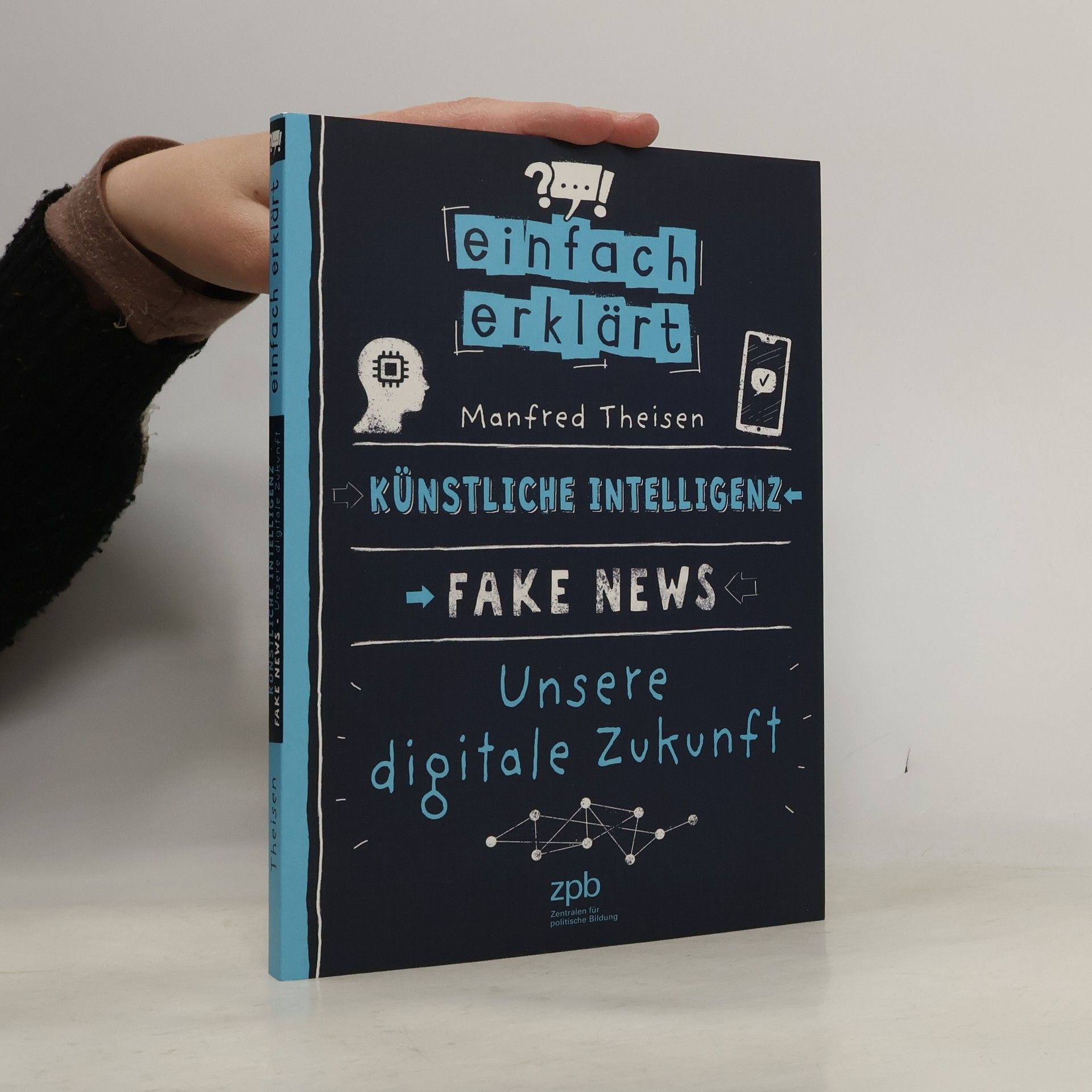 Manfred Theisen Einfach erklärt - Künstliche Intelligenz - Fake News - Unsere digitale Zukunft